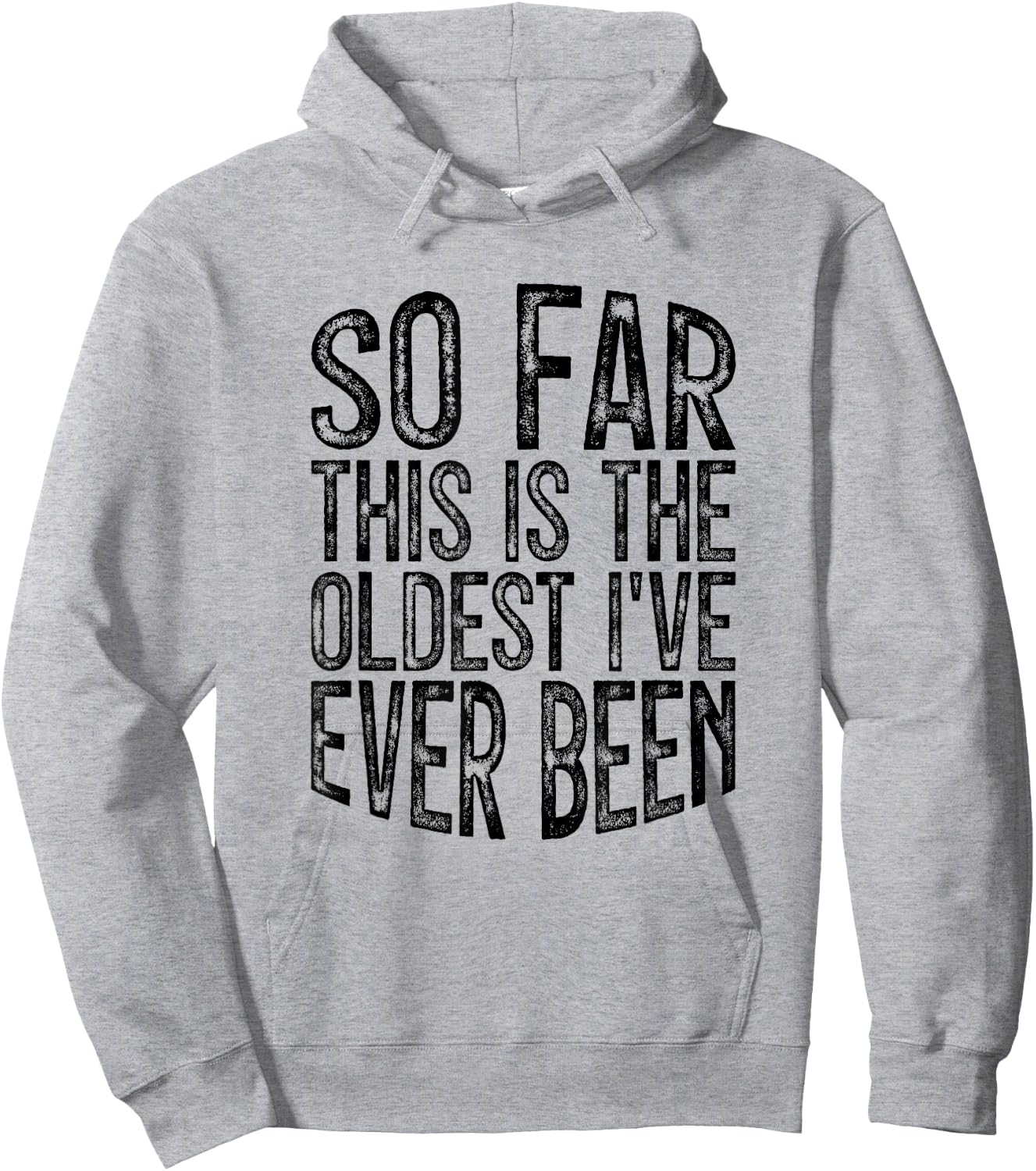 So Far This Is The Oldest I've Ever Been Hoodie - Hoodie | Ash