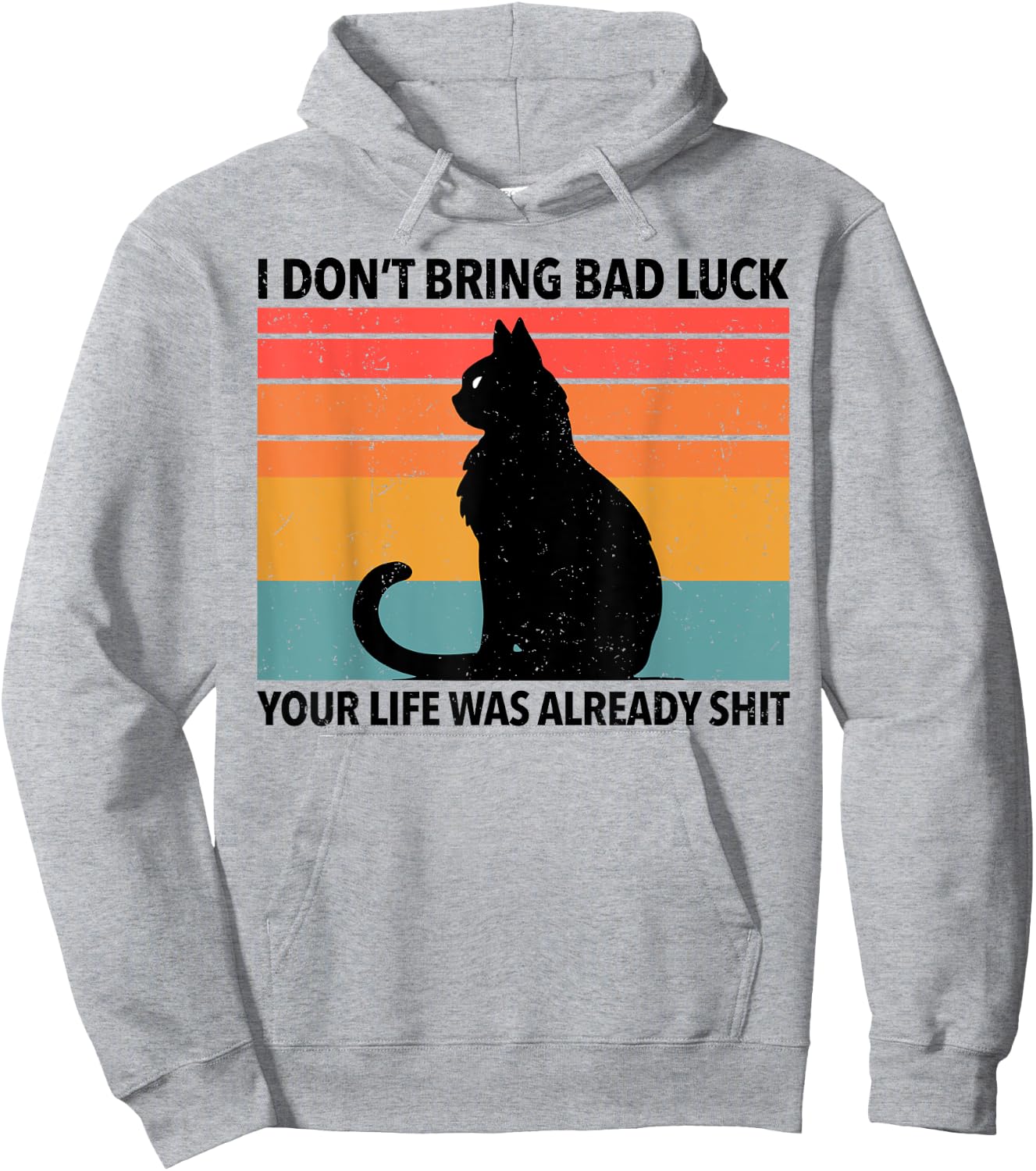 Funny Black Cat I Don't Bring Bad Luck Your Life Is Shit Hoodie - Hoodie | Ash