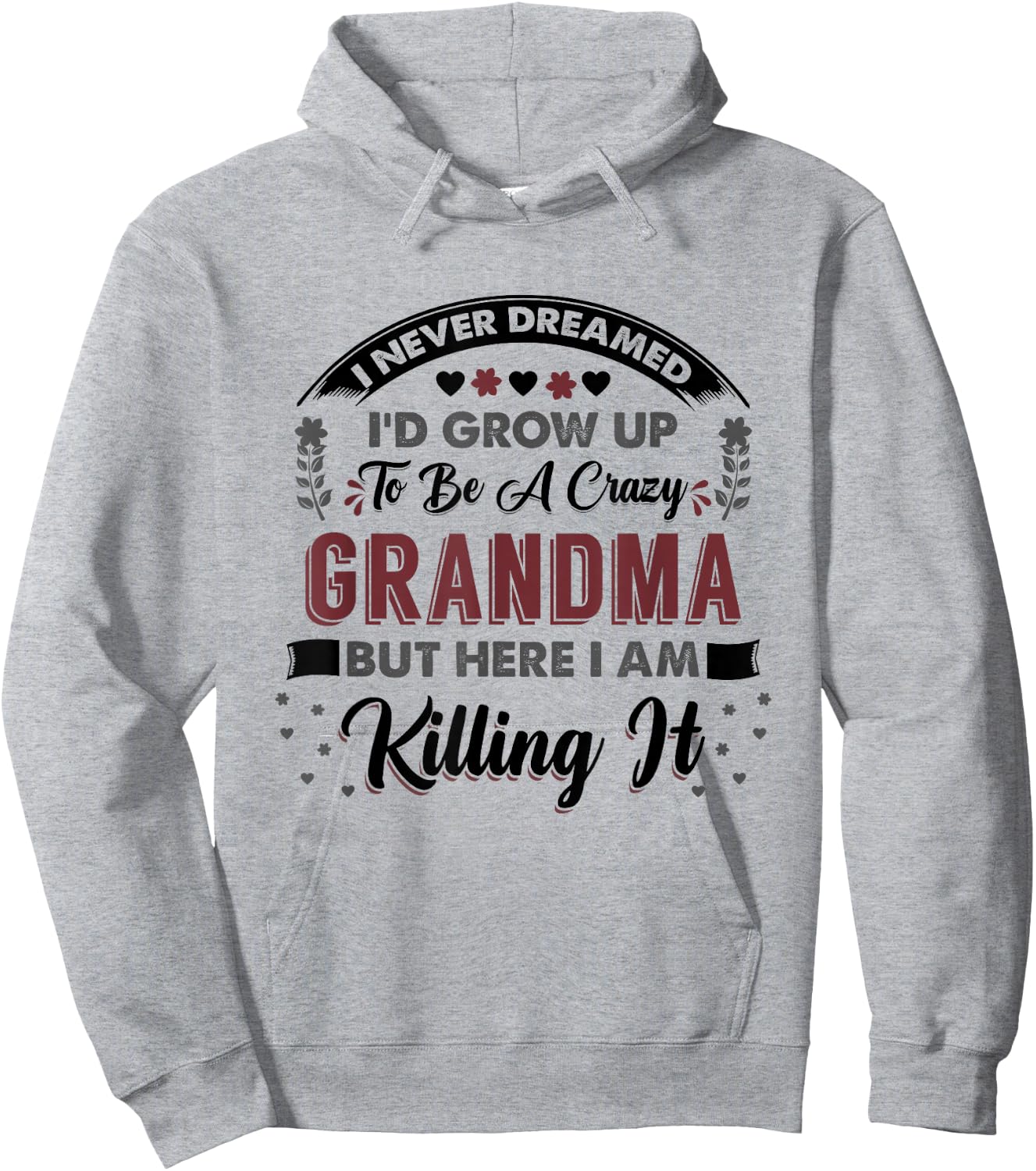 I Never Dreamed Id Grow Up To Be A Crazy Grandma Hoodie - Hoodie | Ash