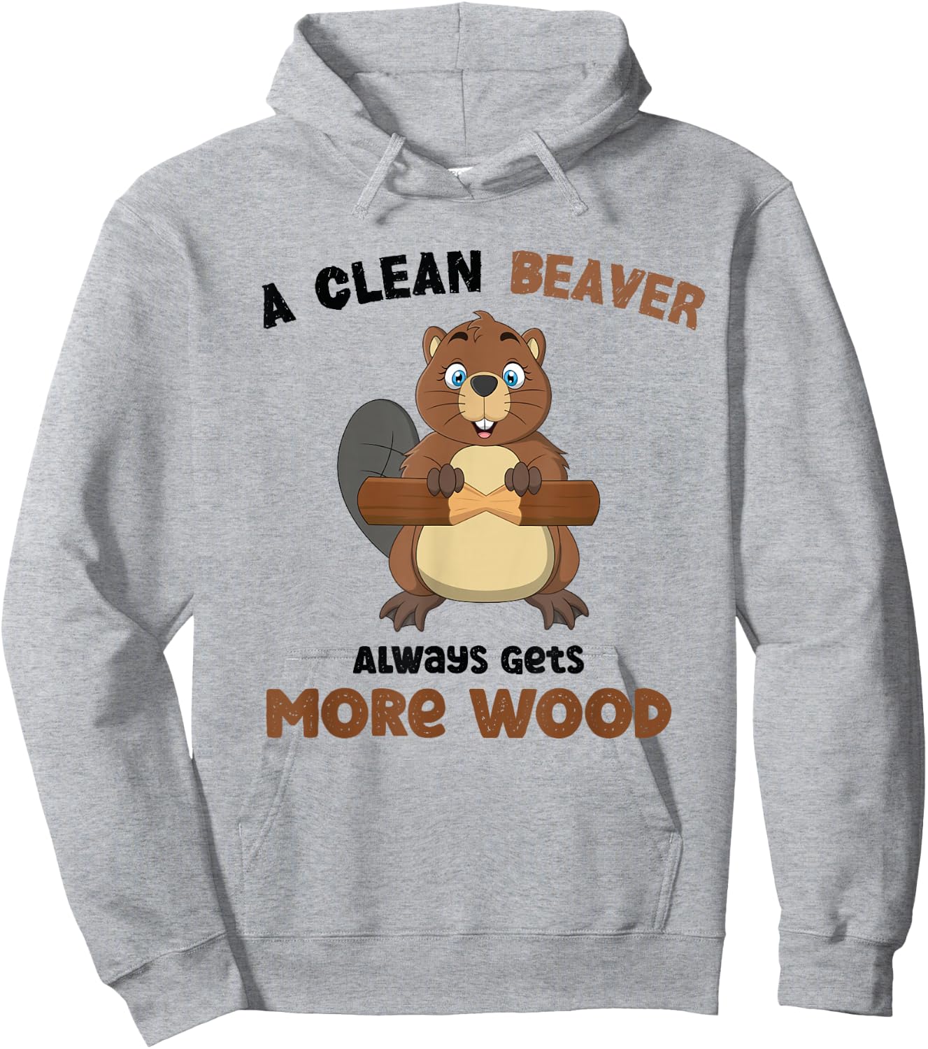 A Clean Beaver Always Gets More Wood Hoodie - Hoodie | Ash