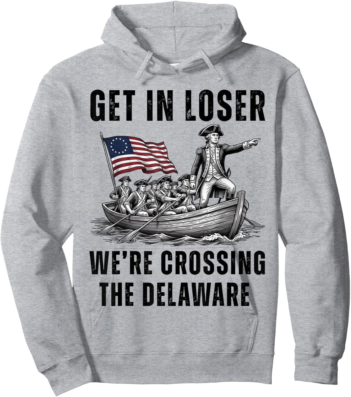 Get in Loser We're Crossing the Delaware Funny 4th of July Hoodie - Hoodie | Ash
