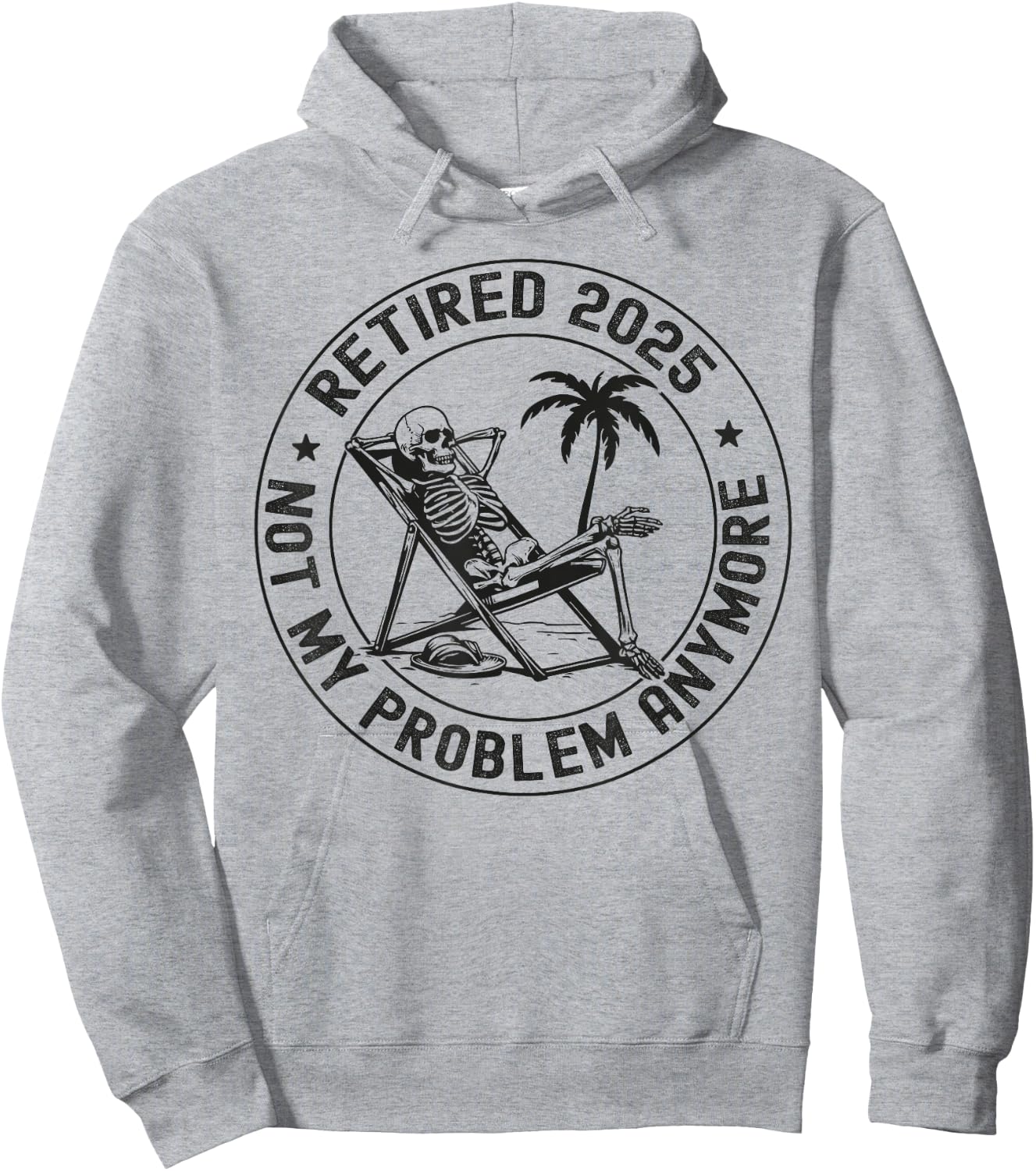 Retired 2025 Not My Problem Anymore Skeleton Retirement Hoodie - Hoodie | Ash