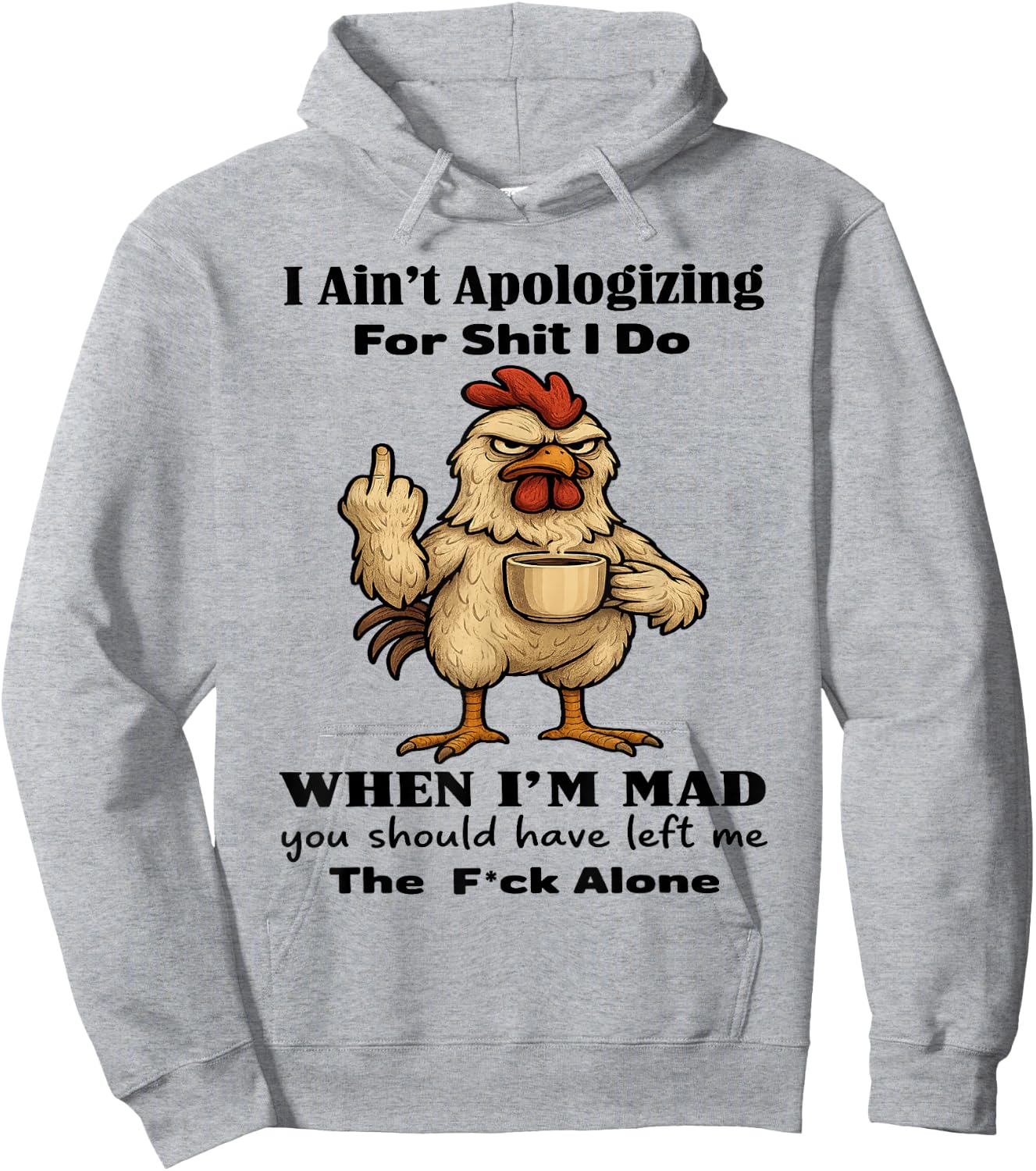 Chicken I Ain't Apologizing for Shit I Do When I'm Mad Hoodie - Hoodie | Ash