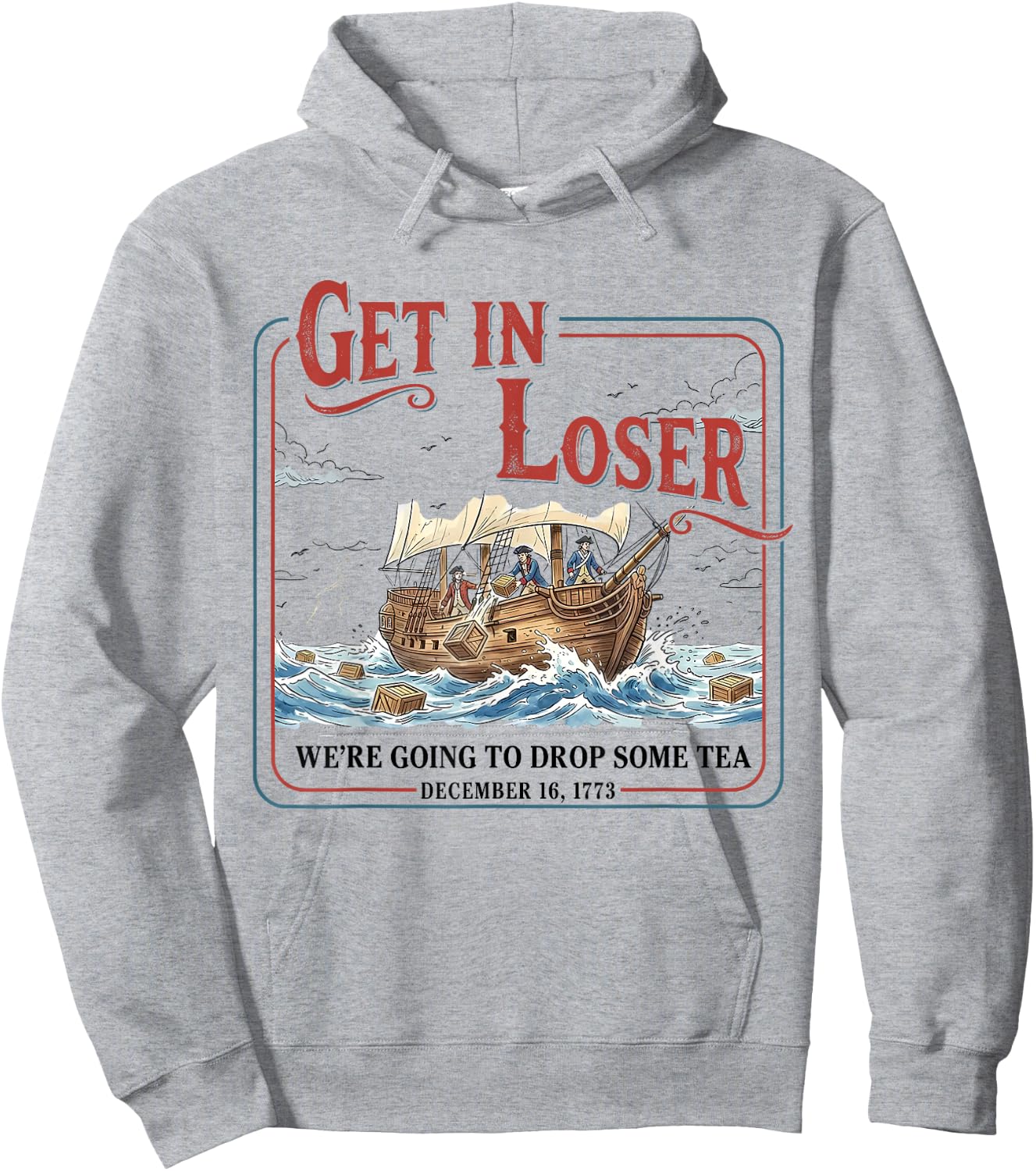 Funny Get in Loser We're Going to Drop Some Tea 1773 History Hoodie - Hoodie | Ash