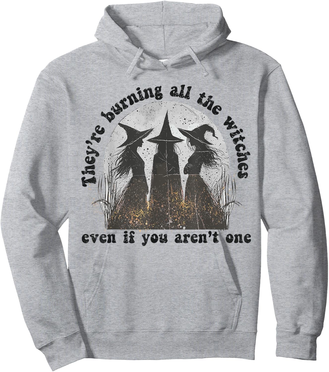 They're Burning All The Witches Even If You Aren't One Hoodie - Hoodie | Ash