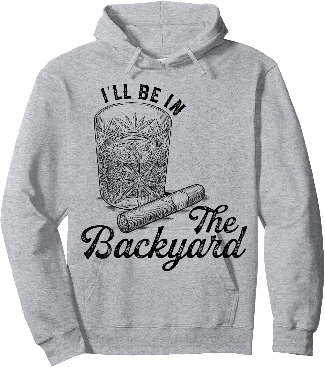 I'll Be in The Backyard Cigar Funny Cigars Bourbon Whiskey Hoodie - Hoodie | Ash