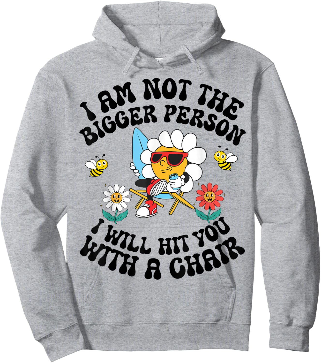 I'm Not The Bigger Person I Will Hit You With A Chair Hoodie - Hoodie | Ash