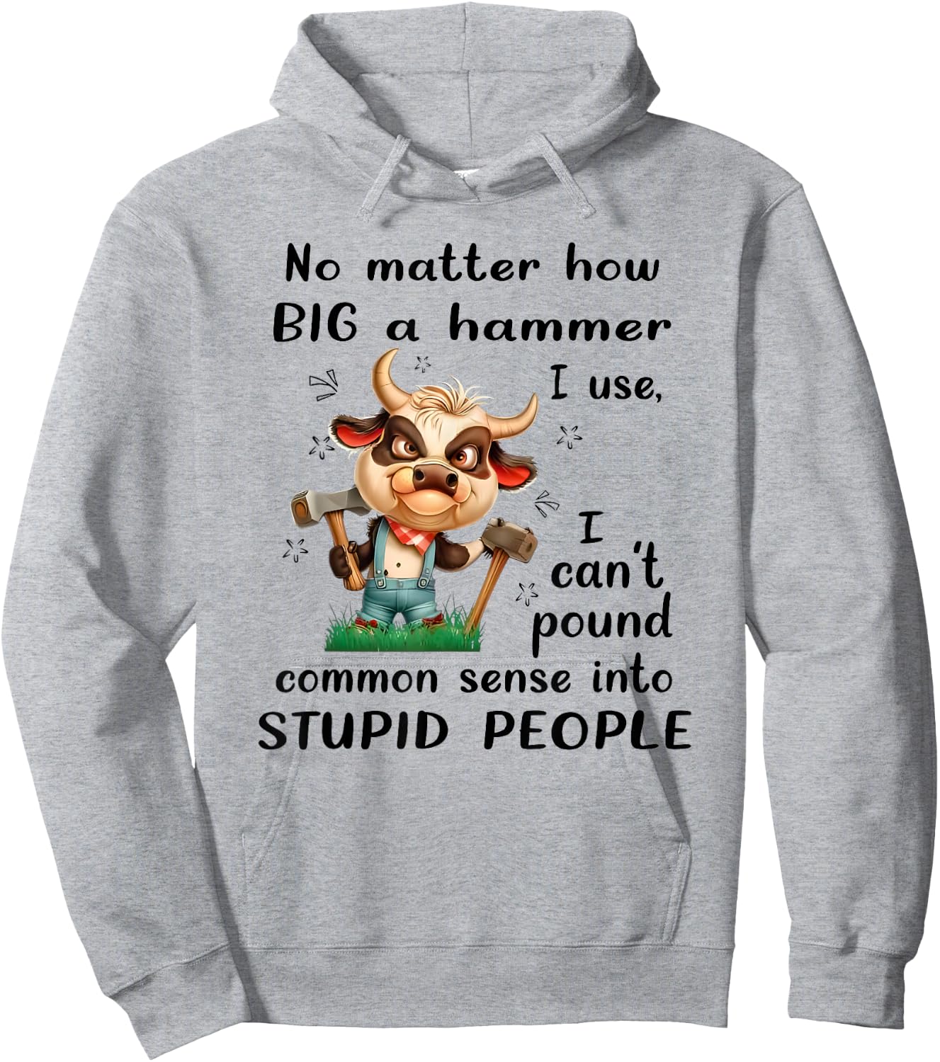 No Matter How Big a Hammer I Use I Can't Pound Common Sense Hoodie - Hoodie | Ash