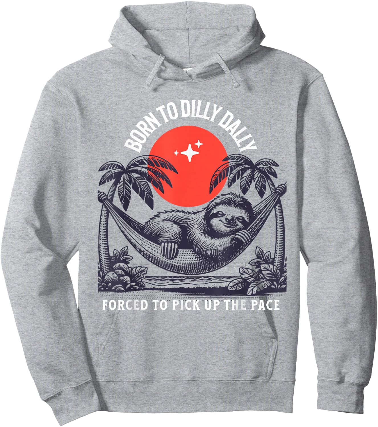 Born to dilly dally forced to pick up the pace sloth Hoodie - Hoodie | Ash