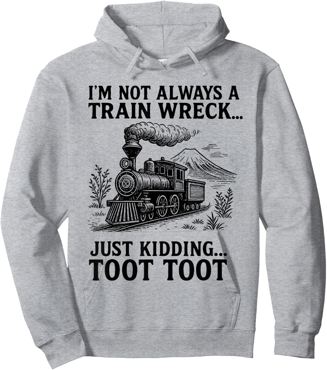 I'm Not Always A Train Wreck Just Kidding Toot Toot Fun Hoodie - Hoodie | Ash