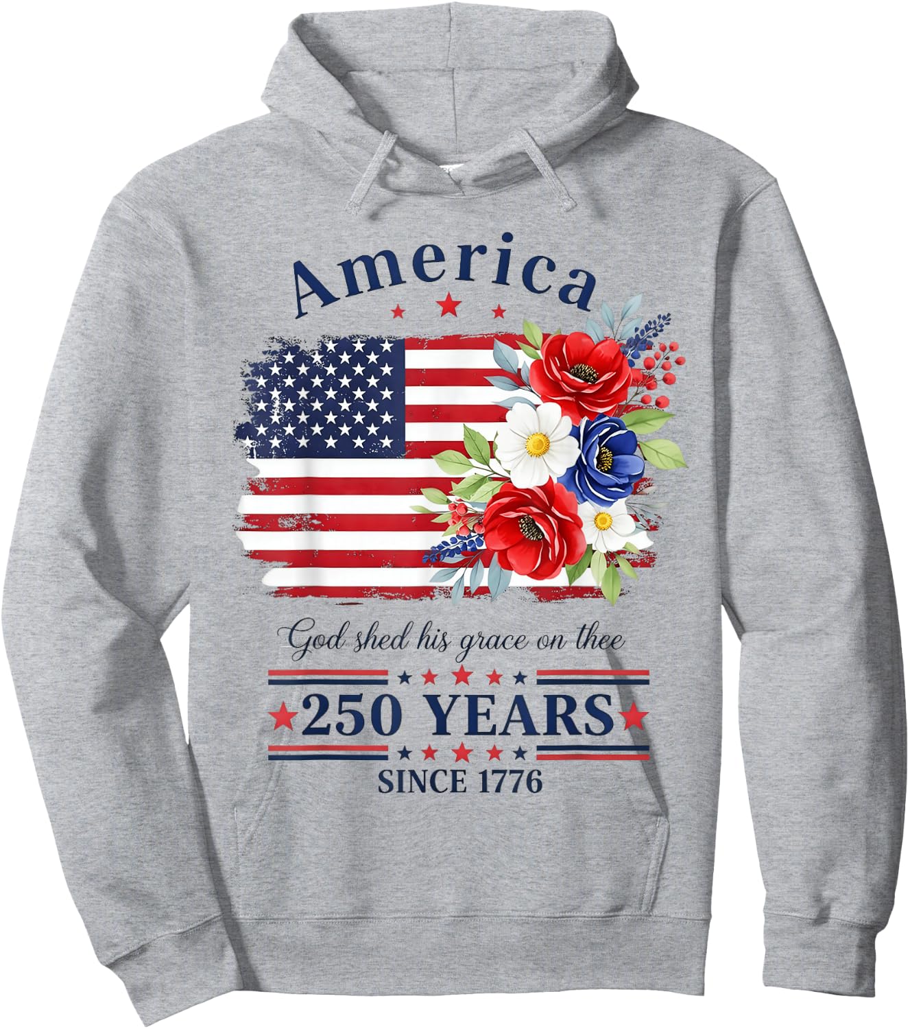America God Shed His Grace on Three Floral Flag 250 Years Hoodie - Hoodie | Ash