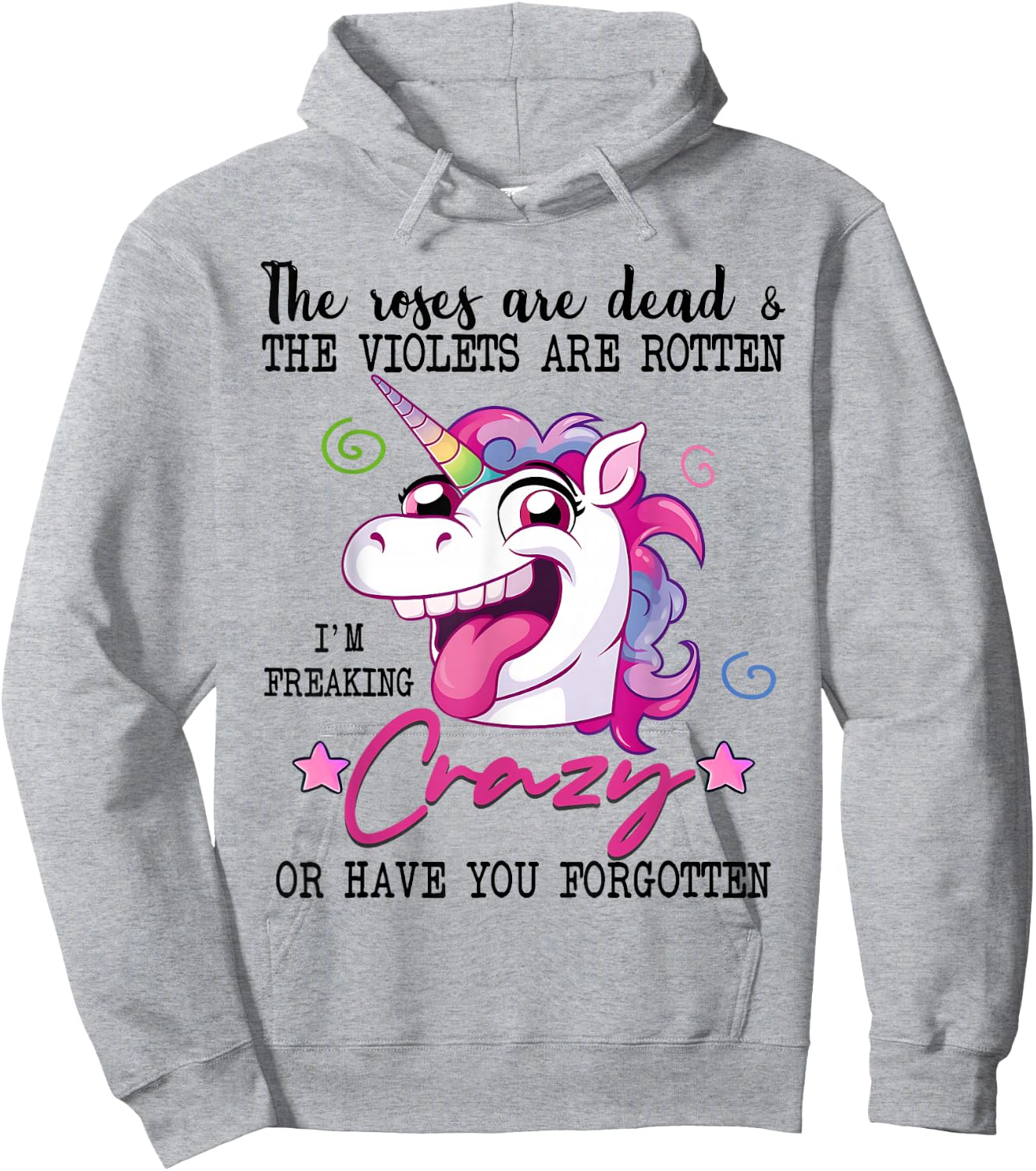 Roses Are Dead Violets Are Rotten I'm Freaking Crazy Unicorn Hoodie - Hoodie | Ash