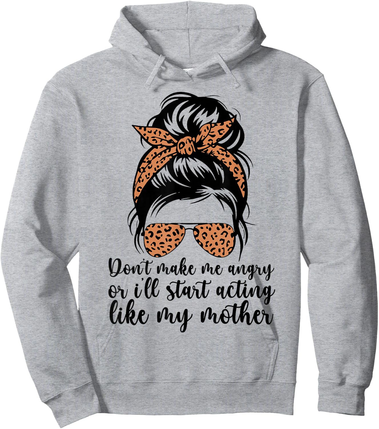 Don't Make Me Angry Or I'll Start Acting Like My Mother Mom Hoodie - Hoodie | Ash