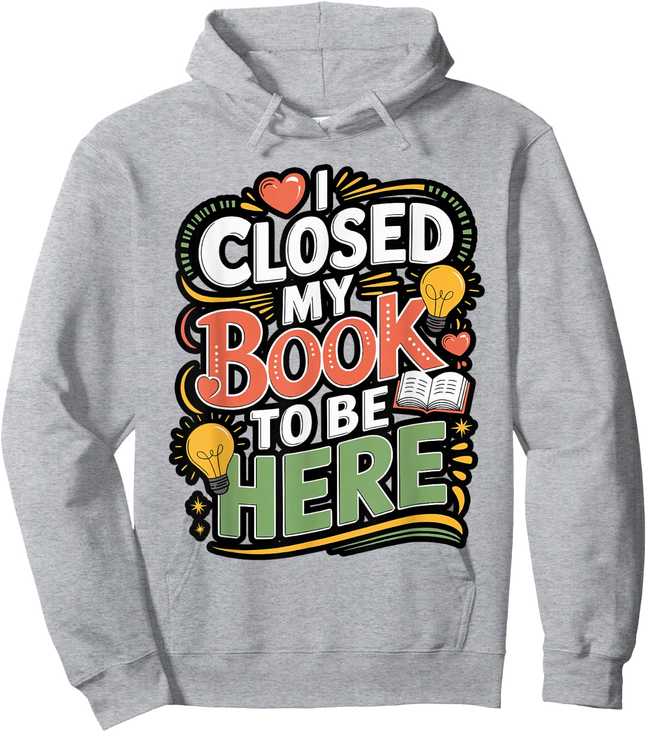 I Closed My Book to Be Here Reader Quote Design Hoodie - Hoodie | Ash