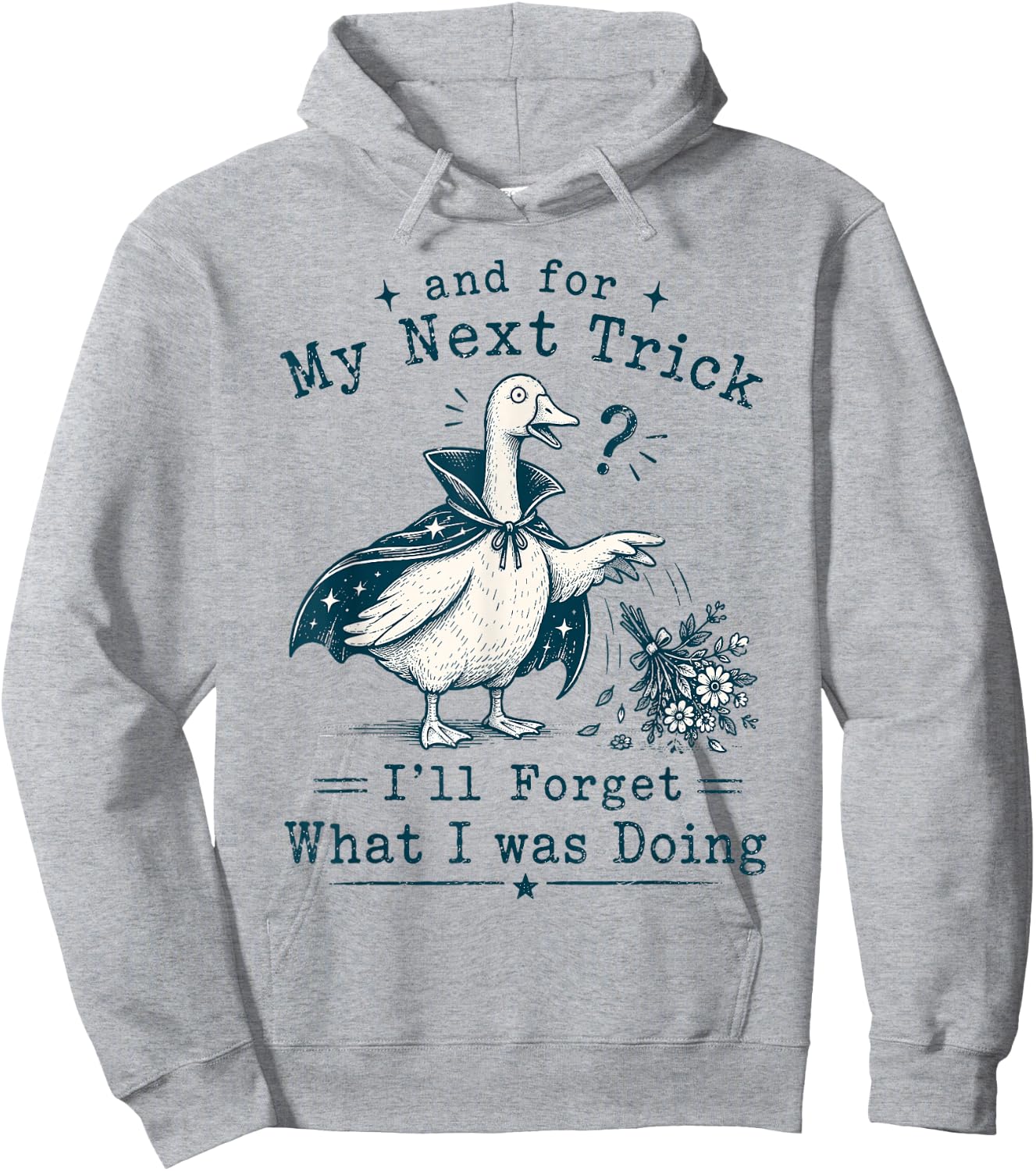 and for My Next Trick I’ll Forget What I was Doing Goose Hoodie - Hoodie | Ash