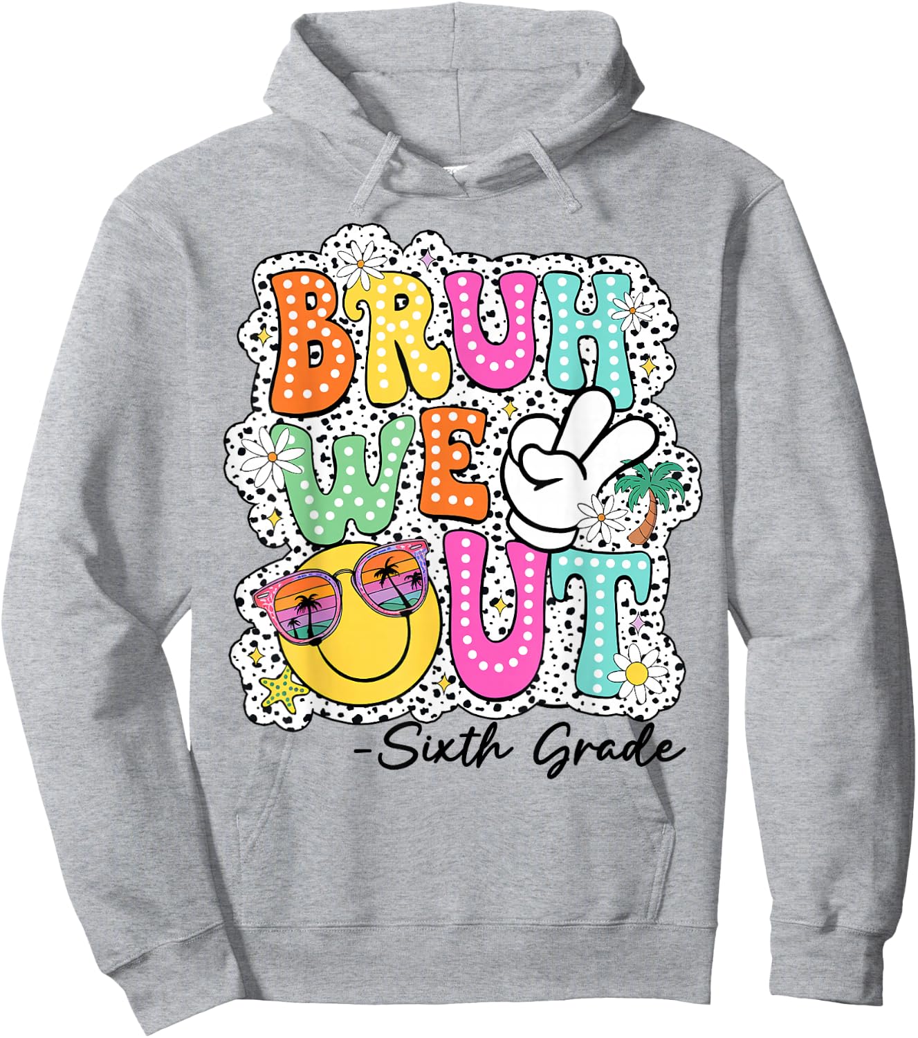 Bruh We Out Teachers Happy Last Day Of School Sixth Grade Hoodie - Hoodie | Ash