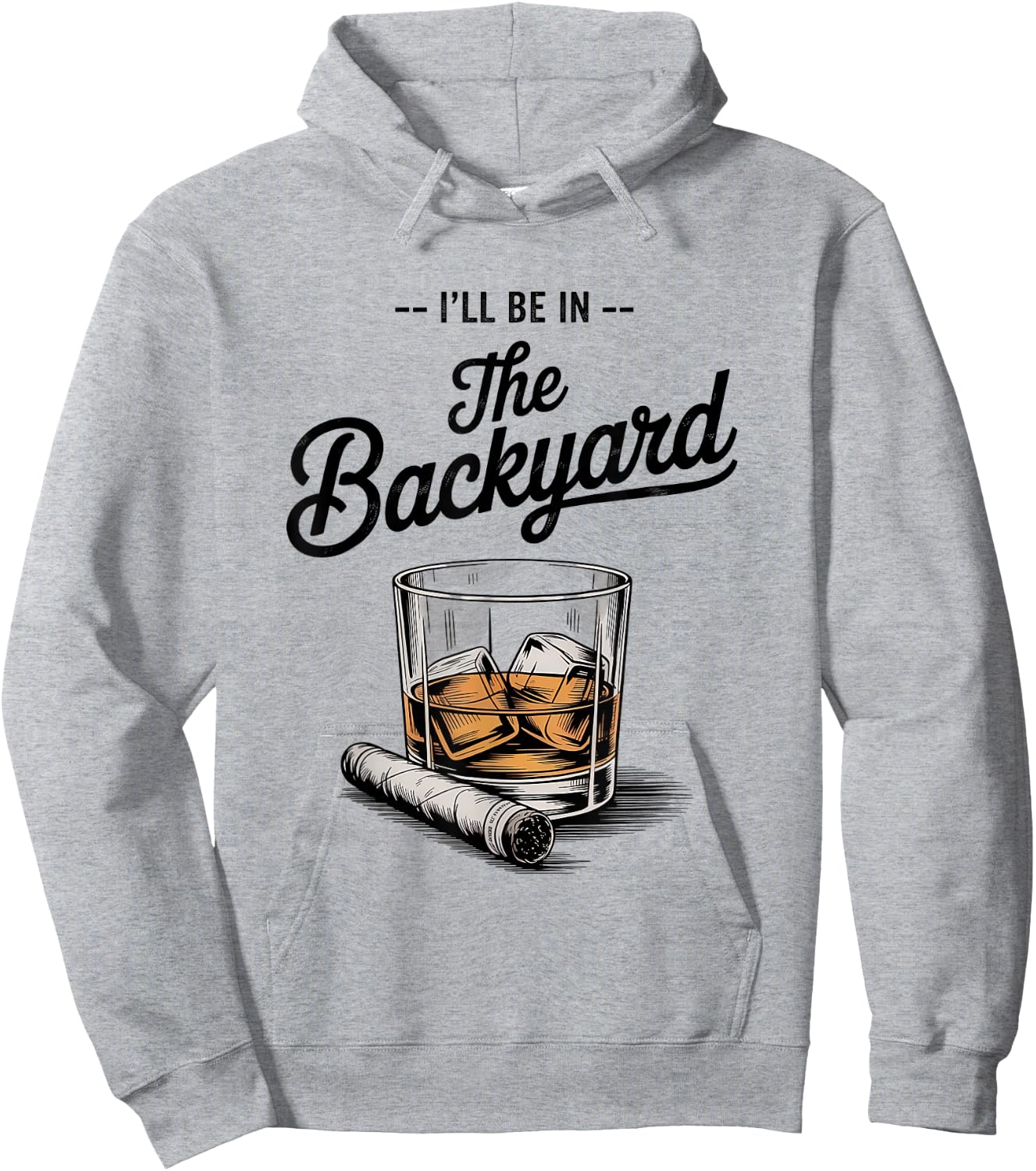 I'll Be in The Backyard Funny Bourbon Cigar Lover Hoodie - Hoodie | Ash