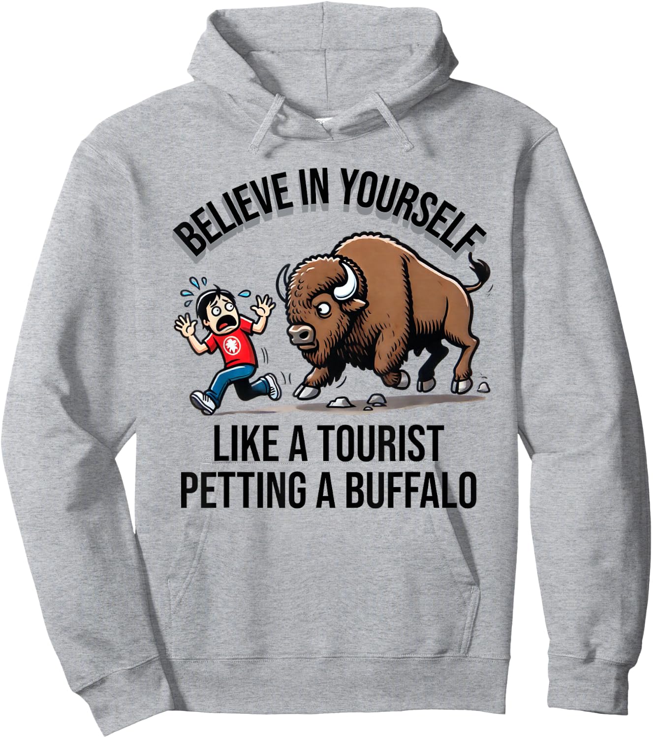 Believe In Yourself Like A Tourist Petting A Buffalo Hoodie - Hoodie | Ash