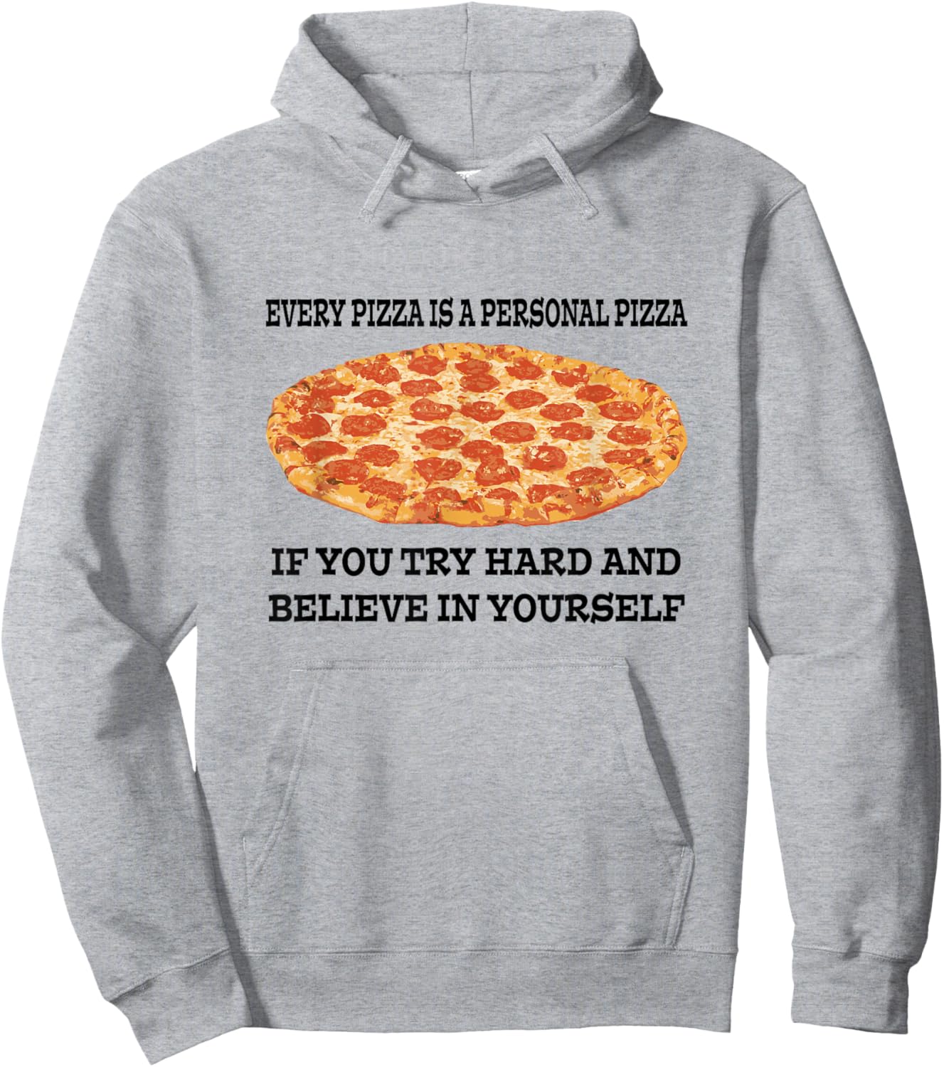 Every Pizza is a Personal Pizza Believe in Yourself T Shirt Hoodie - Hoodie | Ash