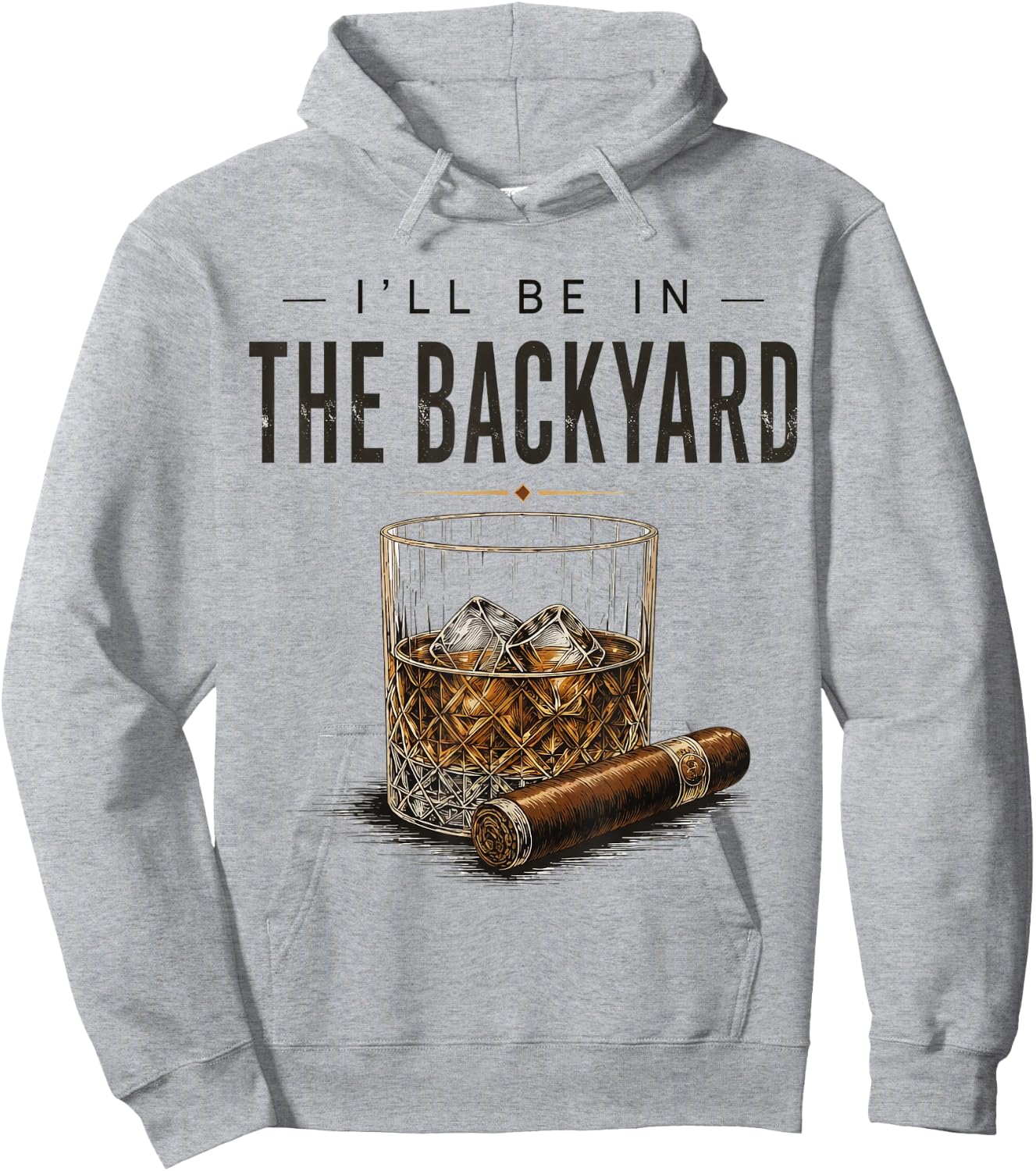 I'll Be in The Backyard Funny Bourbon Cigar Lover Hoodie - Hoodie | Ash