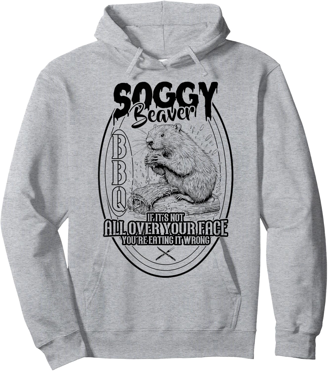 Soggy Beaver BBQ If It's Not All Over Your Face Beaver Hoodie - Hoodie | Ash