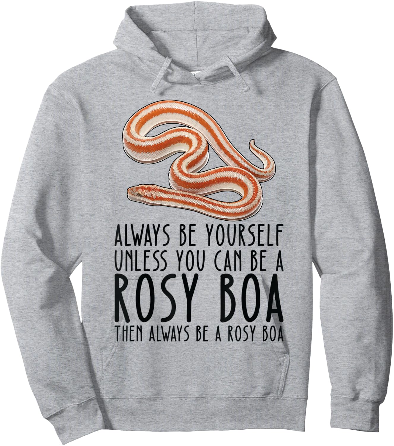 Be Yourself Always And Be A Rosy Boa Hoodie - Hoodie | Ash