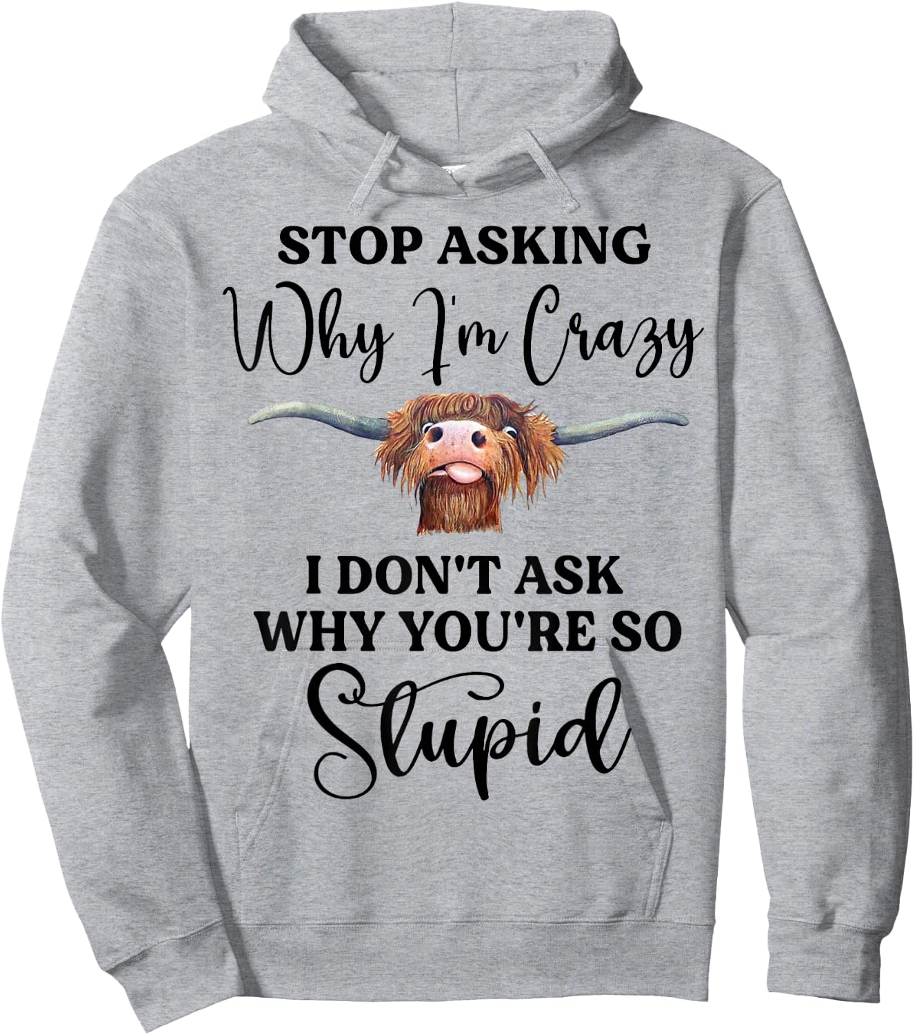 Cow Stop Asking Why I'm Crazy I Don't Ask Why You're Stupid Hoodie - Hoodie | Ash