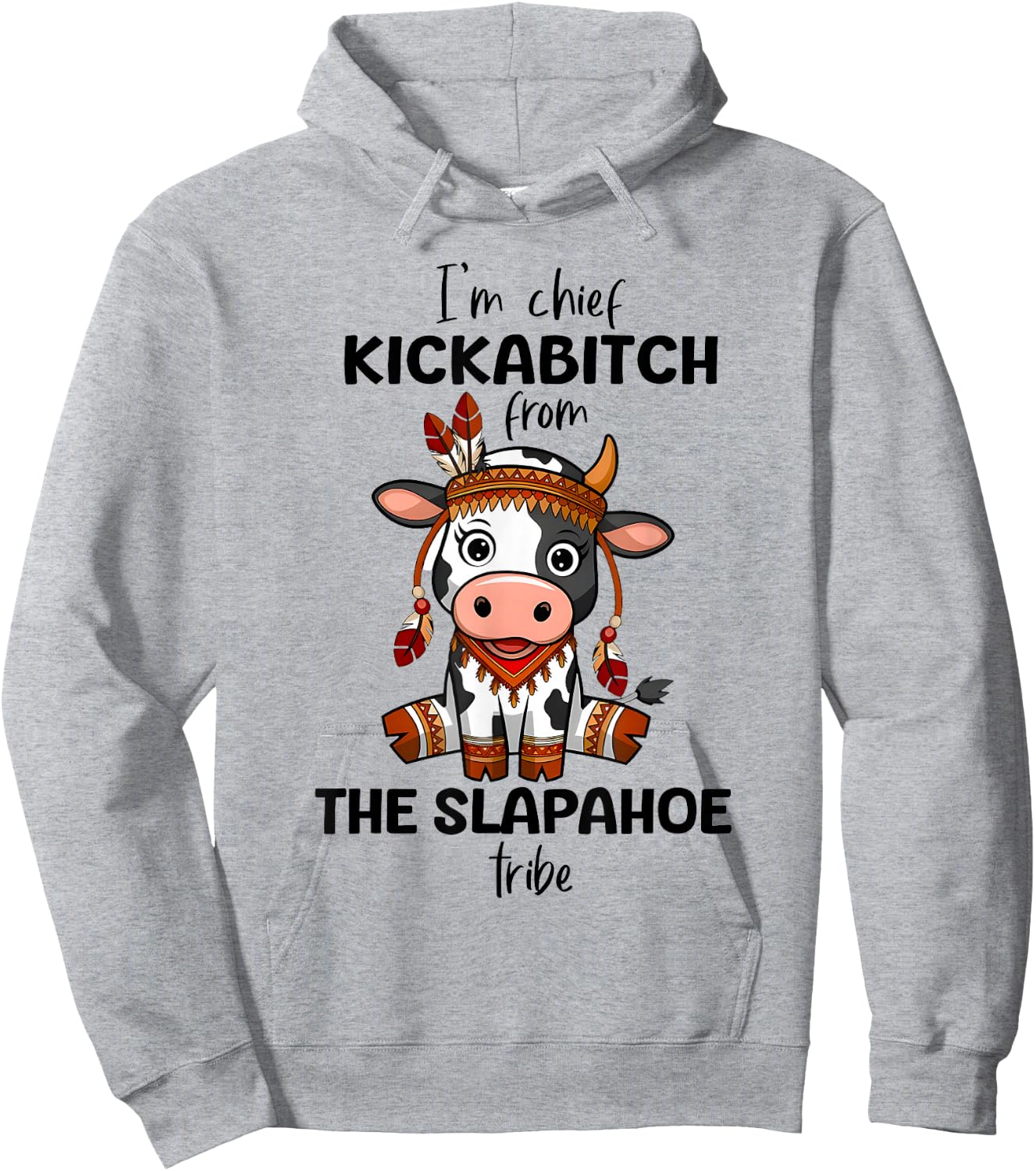 Cow I'm Chief Kickabitch From The Slapahoe Tribe Funny Quote Hoodie - Hoodie | Ash