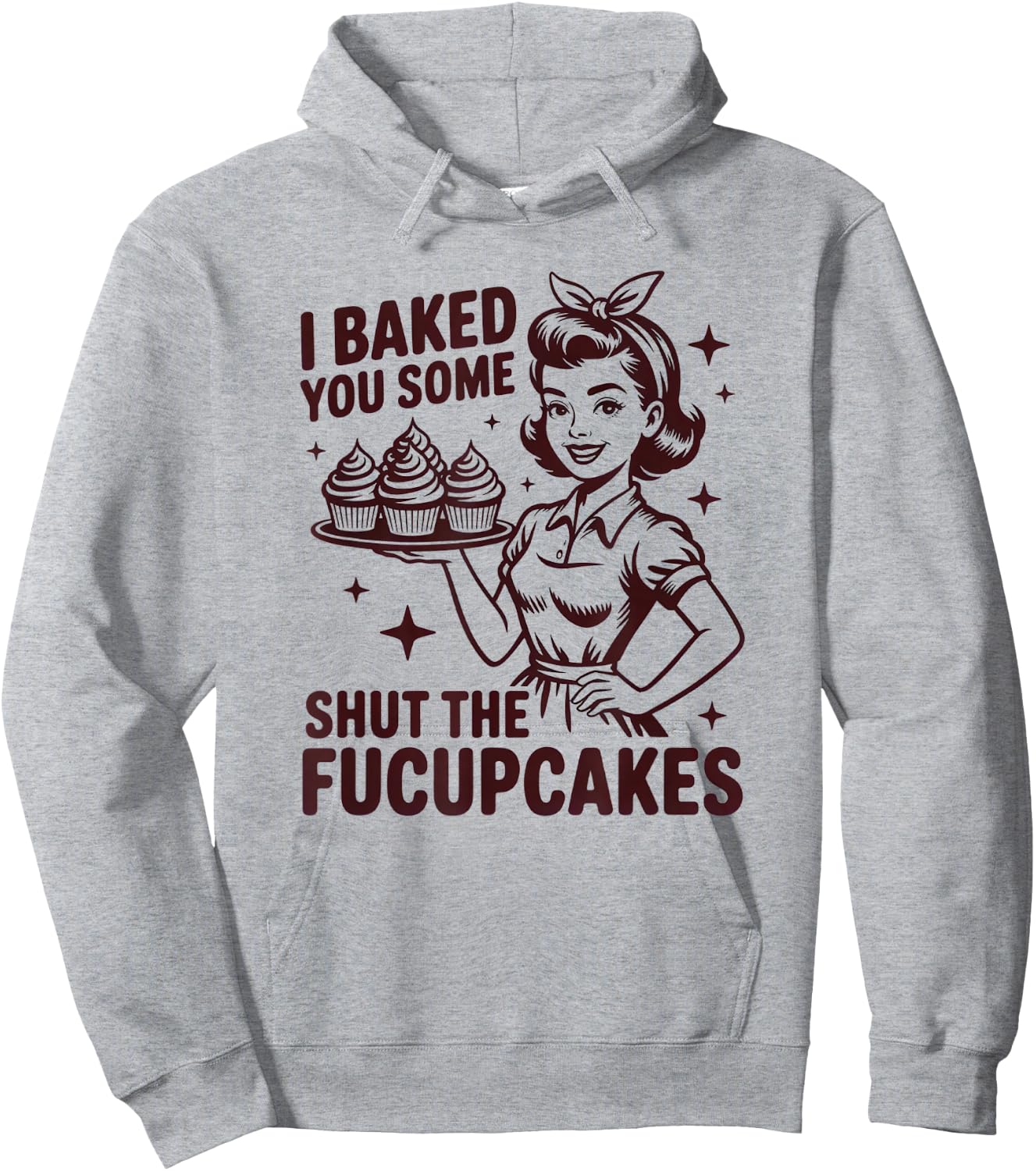 I Baked You Some Shut The Fucupcakes Funny Baker Hoodie - Hoodie | Ash