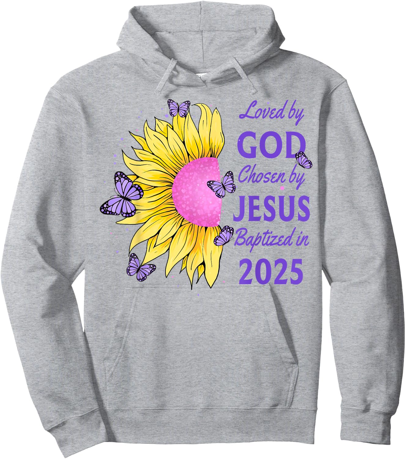 Loved By God Chosen By Jesus Baptized 2025 Sunflower Hoodie - Hoodie | Ash