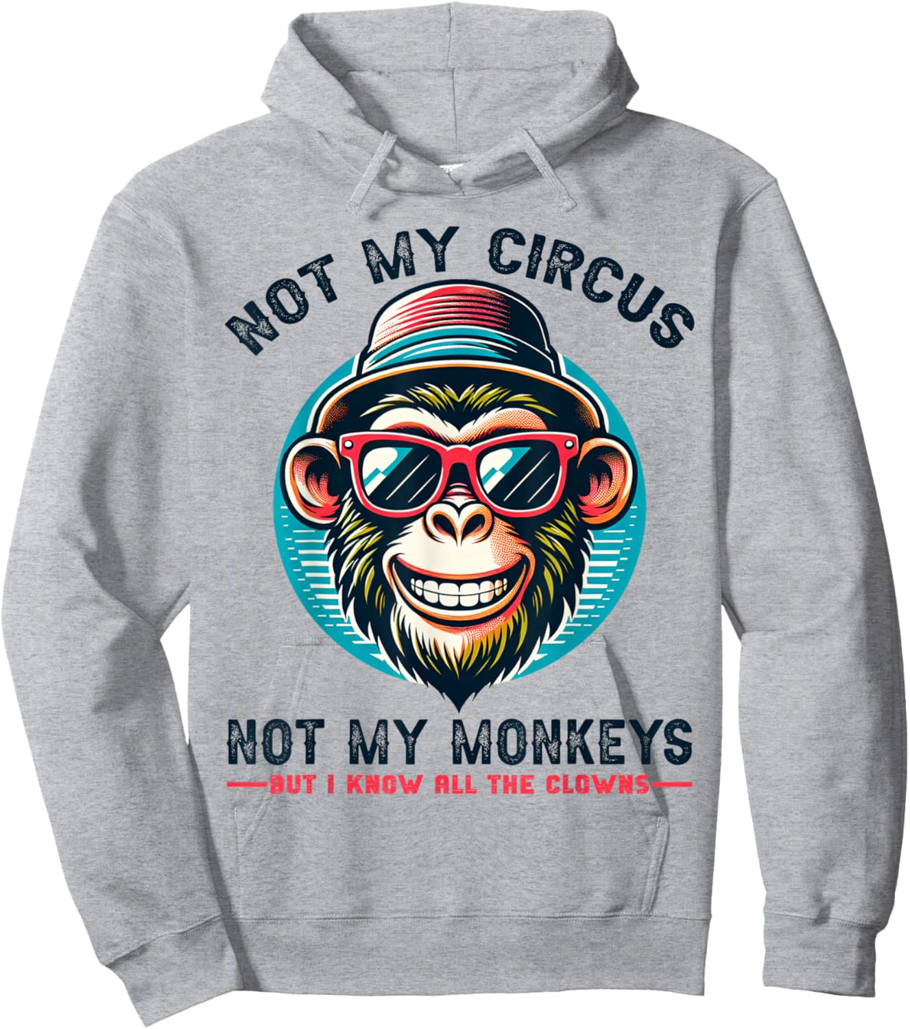 Not My Circus Not My Monkeys But I Know All The Clowns Men Hoodie - Hoodie | Ash