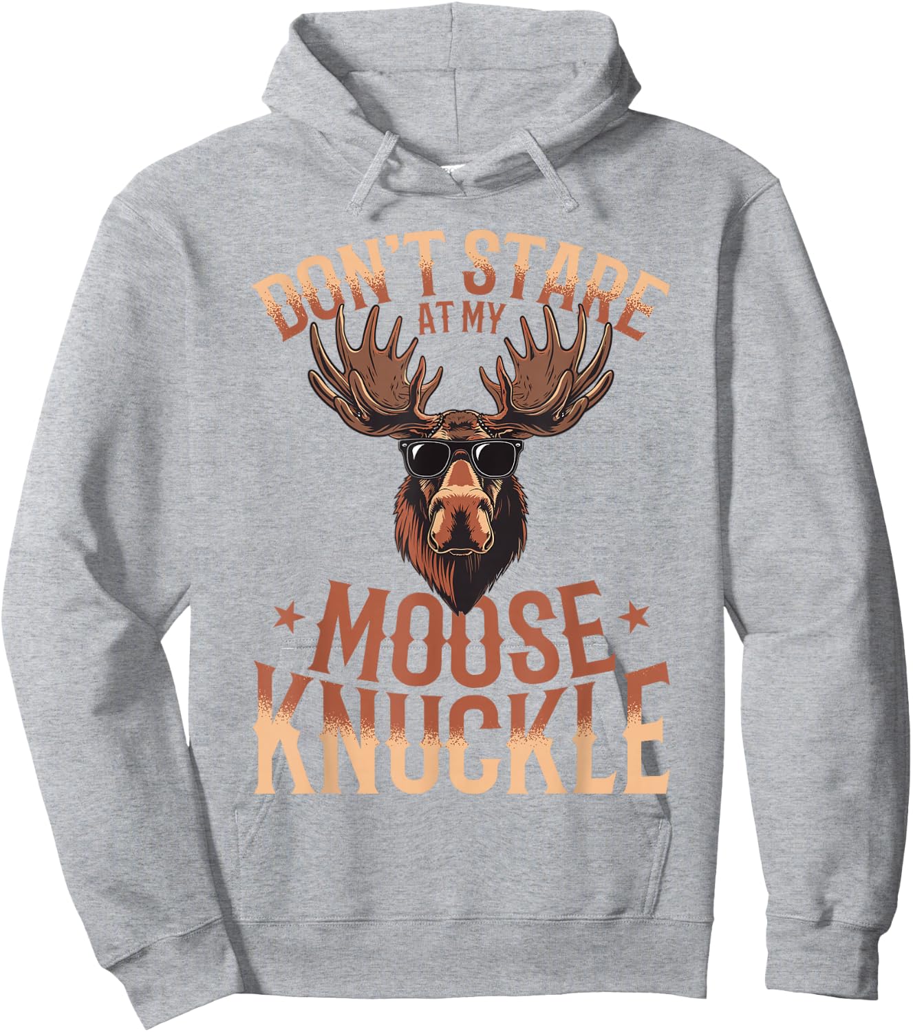 Funny Moose Animal Don't Stare At My Moose Knuckle Hoodie - Hoodie | Ash