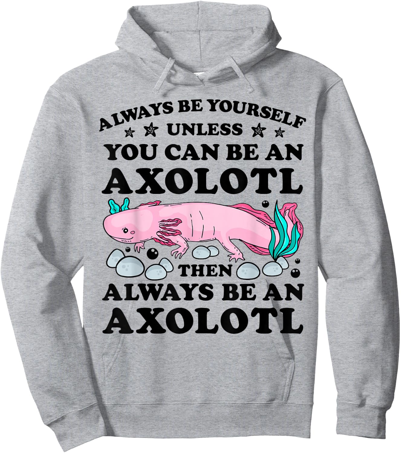 Always Be Yourself Unless You Can Be An Axoltl Boys Girls Hoodie - Hoodie | Ash