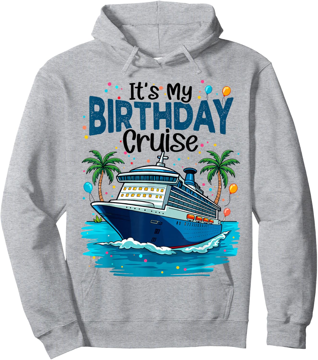 It's My Birthday Cruise Beach Vacation Cruising Party Trip Hoodie - Hoodie | Ash