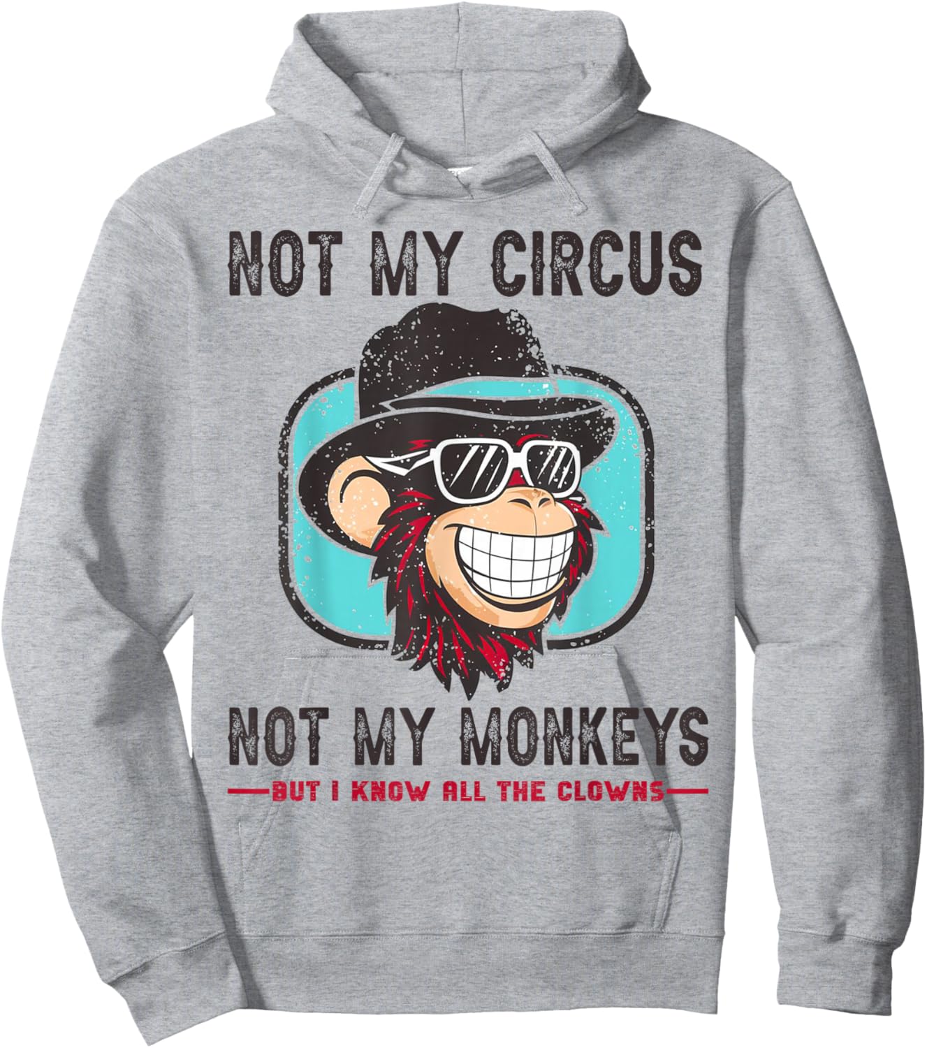 Not My Circus Not My Monkeys But I Know All The Clowns Men Hoodie - Hoodie | Ash