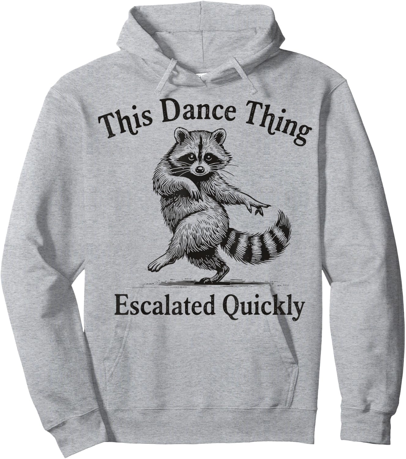 This Dance Thing Escalated Quickly Funny Dance Quote Raccoon Hoodie - Hoodie | Ash