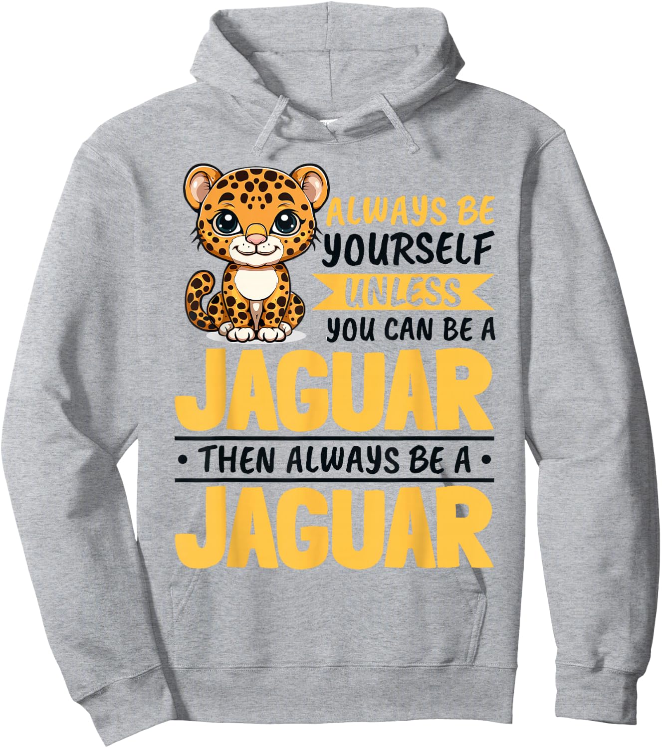 Funny Jaguar Animal Always Be Yourself Unless You Can Be A Hoodie - Hoodie | Ash