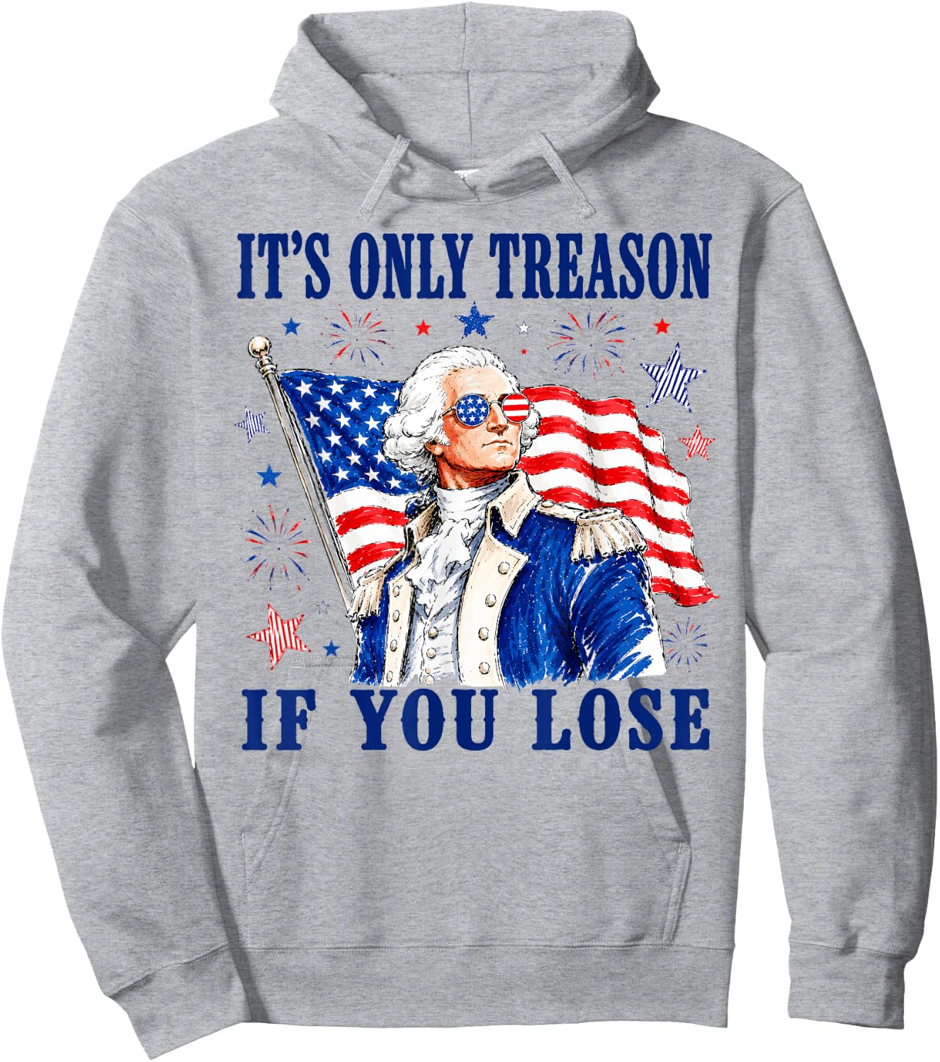 George Washington It's Only Treason If You Lose 4th of July Hoodie - Hoodie | Ash