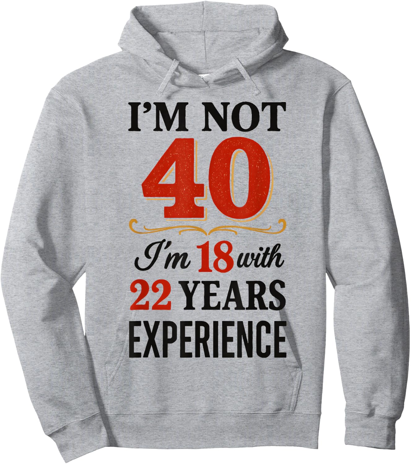 Je ne suis Pas 40 im 18 avec 22 Ans d'expérience Hoodie - Hoodie | Ash