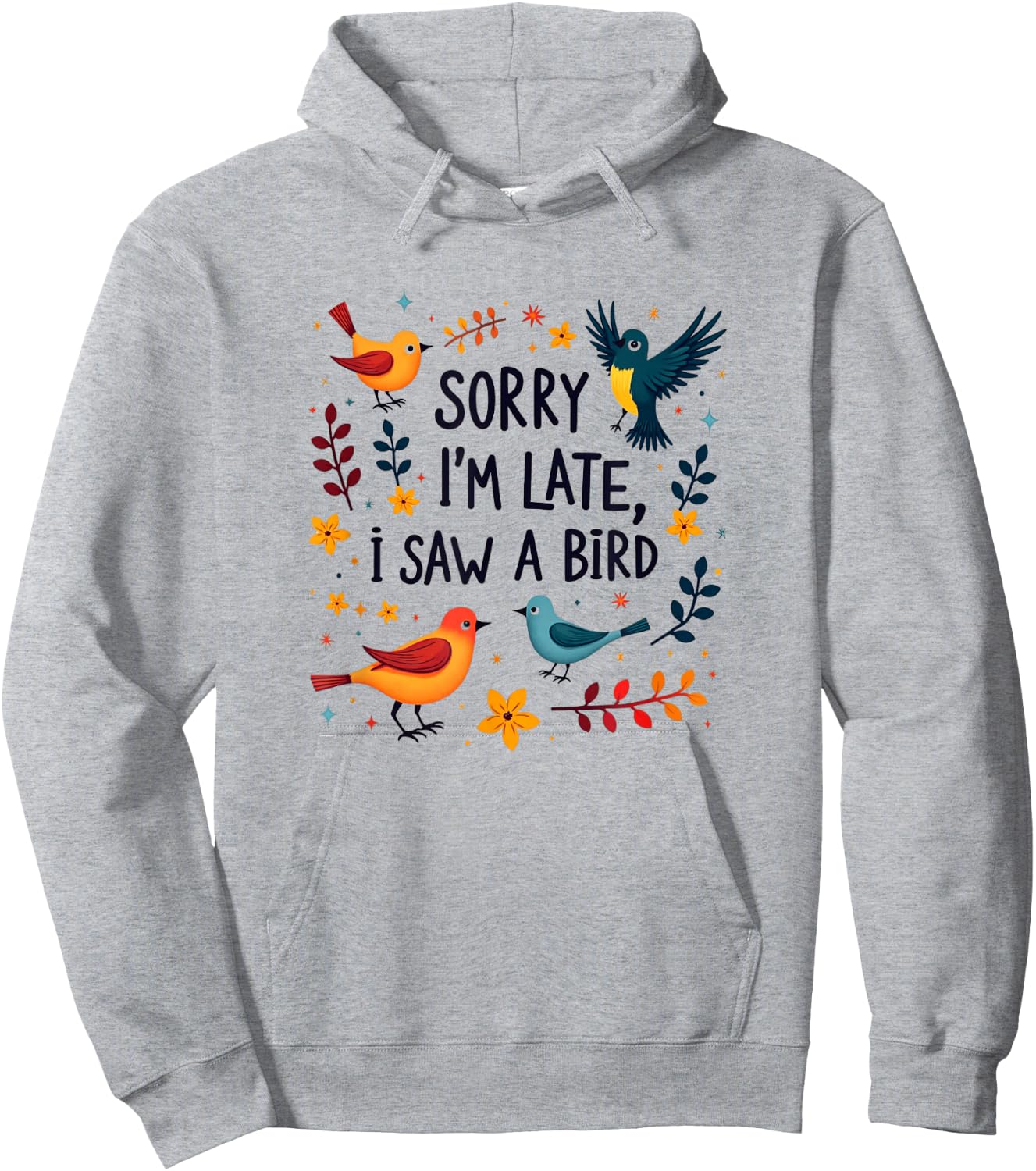 Sorry I'm Late I Saw A Bird Birding Birder Bird Watching Hoodie - Hoodie | Ash