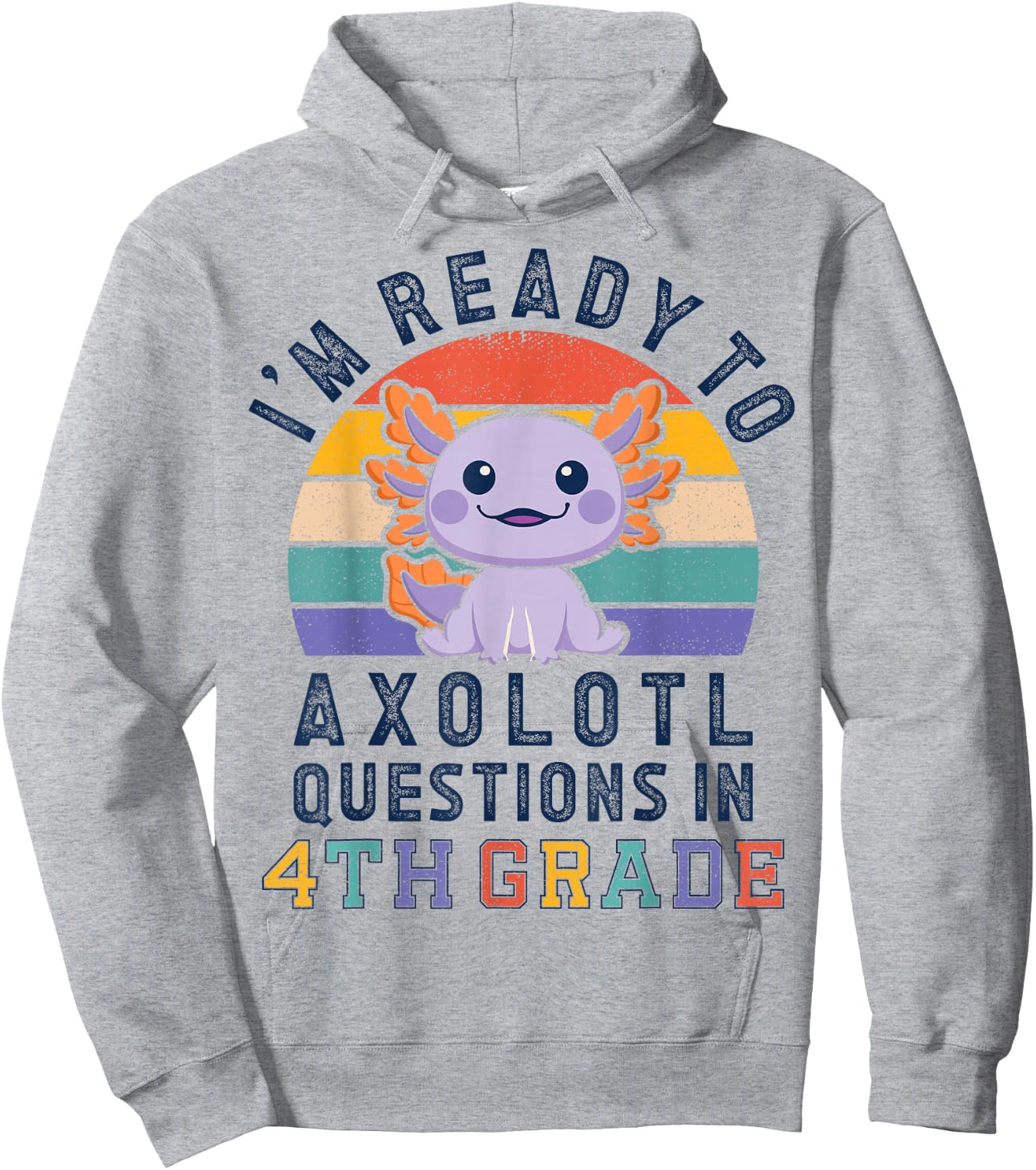 I'm Ready to Axolotl Questions in 4th Grade Back to School Hoodie - Hoodie | Ash