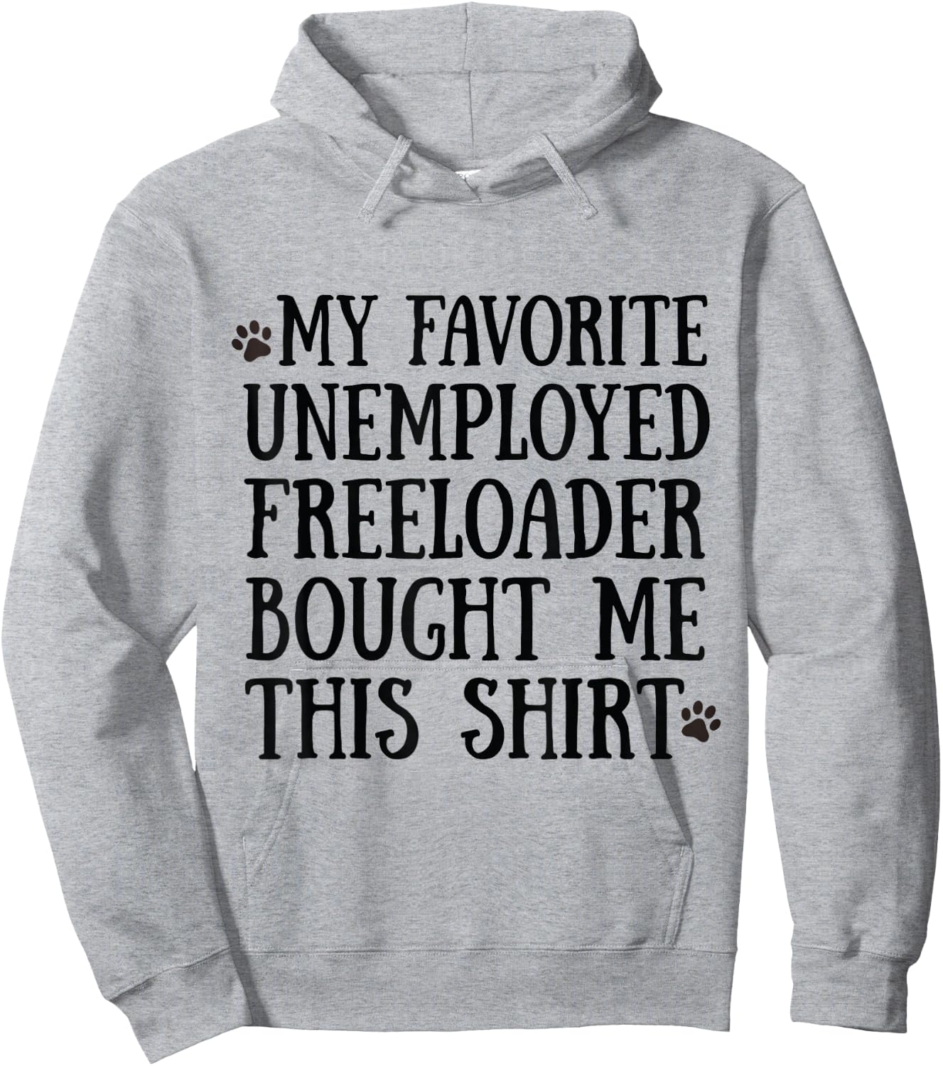 3 My Father Favorite Unemployed Freeloader Bought Me This Hoodie - Hoodie | Ash
