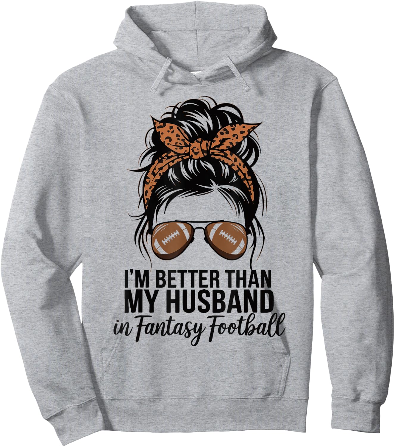 I'm Better Than My Husband At Fantasy Football Hoodie - Hoodie | Ash