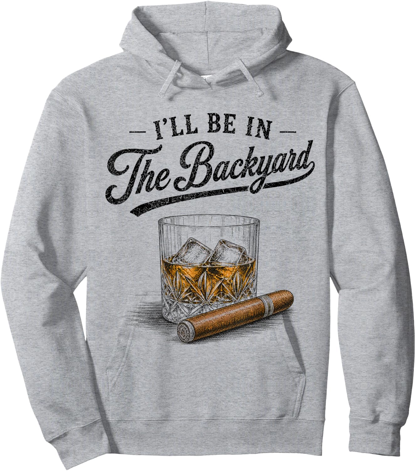 I'll Be in The Backyard Funny Bourbon Cigar Lover Vintage Hoodie - Hoodie | Ash