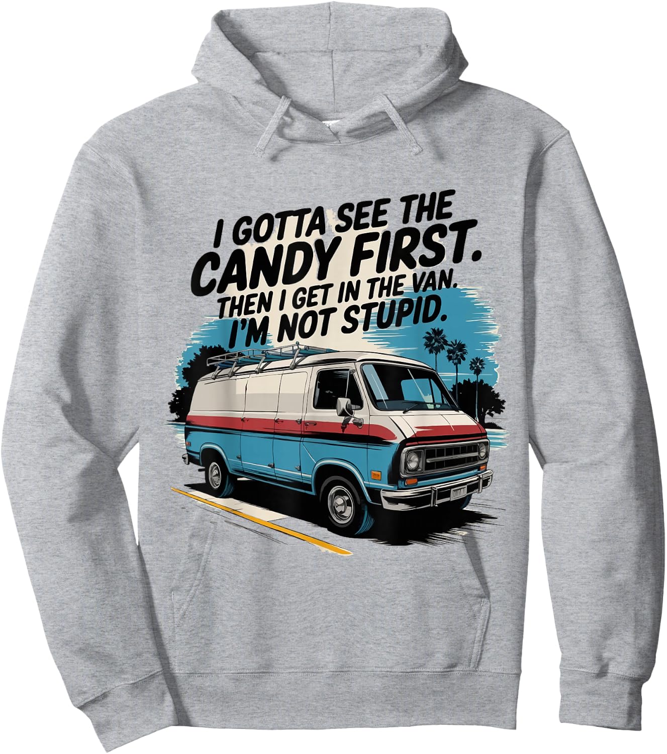 I Gotta See The Candy First. I'm Not Stupid Hoodie - Hoodie | Ash