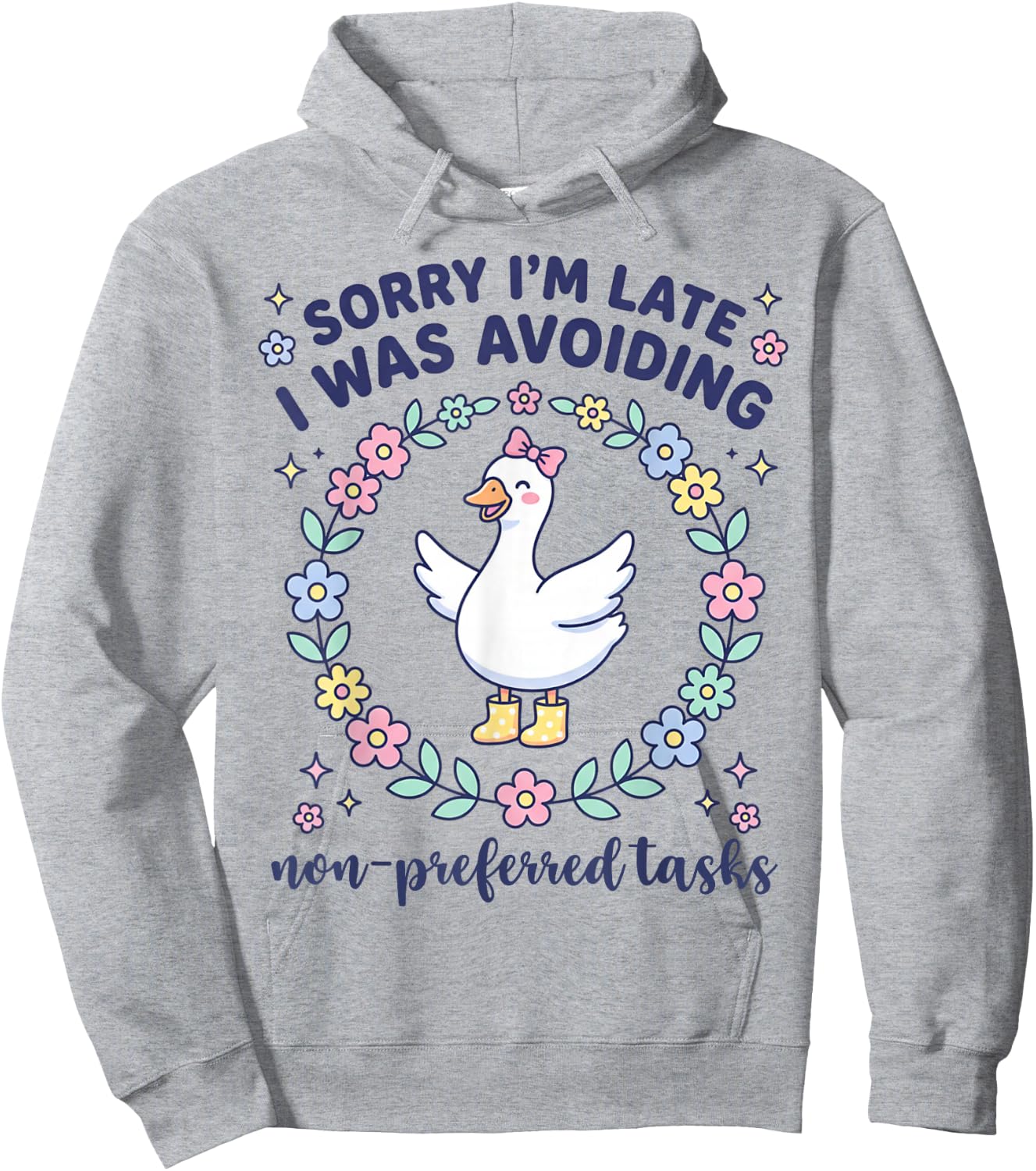 Sorry I'm Late I was Avoiding Non Preferred Tasks Goose Hoodie - Hoodie | Ash