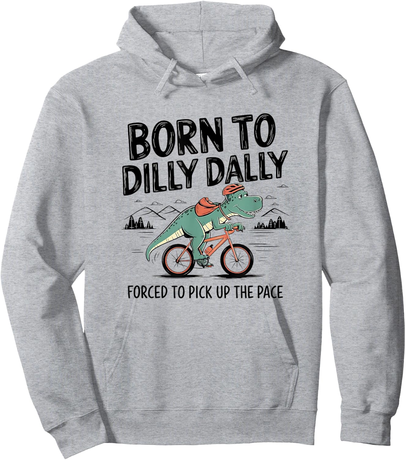 Born To Dilly Dally Forced To Pick Up The Pace. Funny Qoute Hoodie - Hoodie | Ash