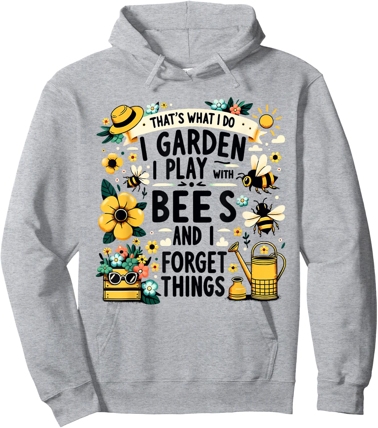 That's What I Do I Garden I Play With Bees & I Forget Things Hoodie - Hoodie | Ash