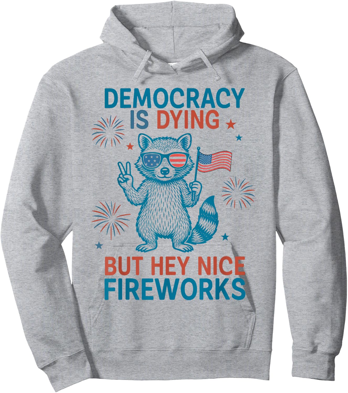 Democracy is Dying Fireworks Funny 4th of July Raccoon USA Hoodie - Hoodie | Ash