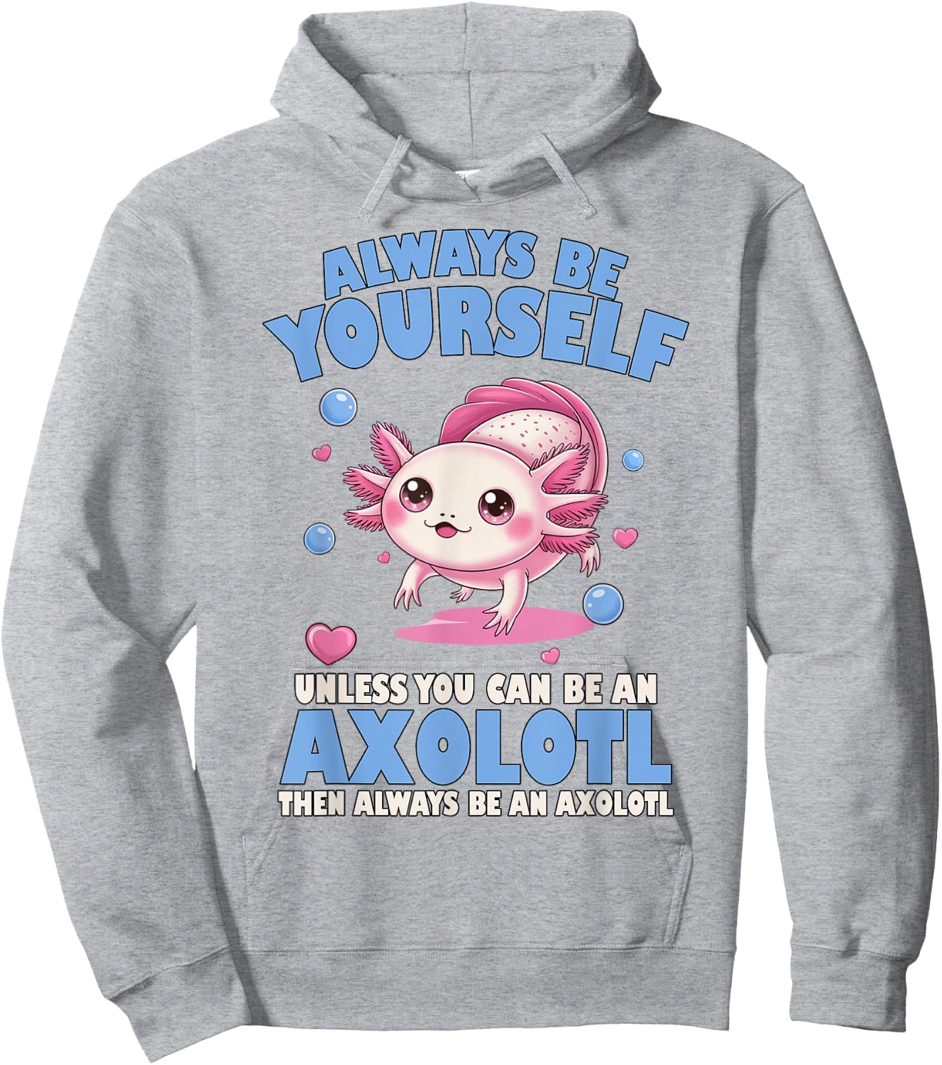 Always Be Yourself Unless You Can Be An Axolotl Lover Funny Hoodie - Hoodie | Ash